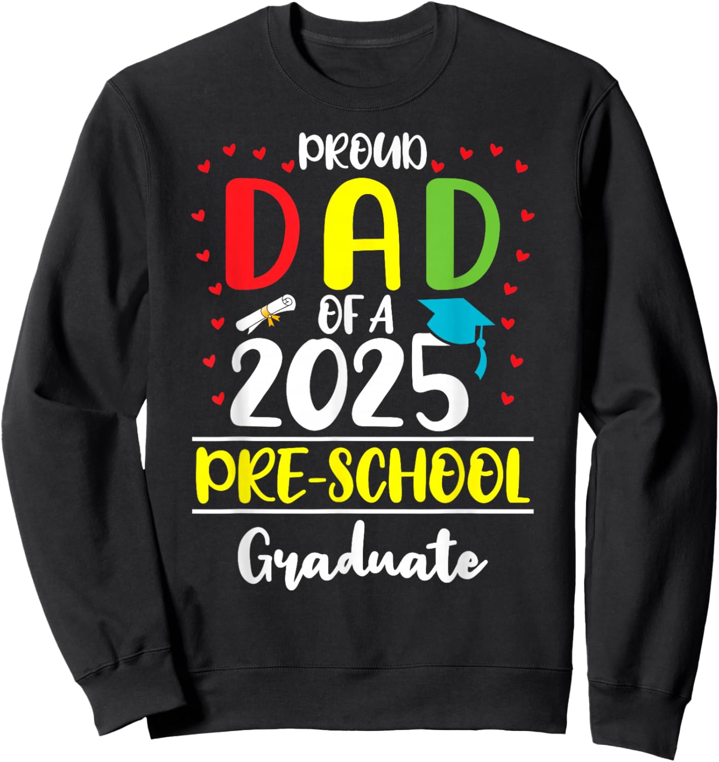 Funny Proud Dad of a Class of 2025 Pre-school Graduate Sweatshirt - Sweatshirt | Black