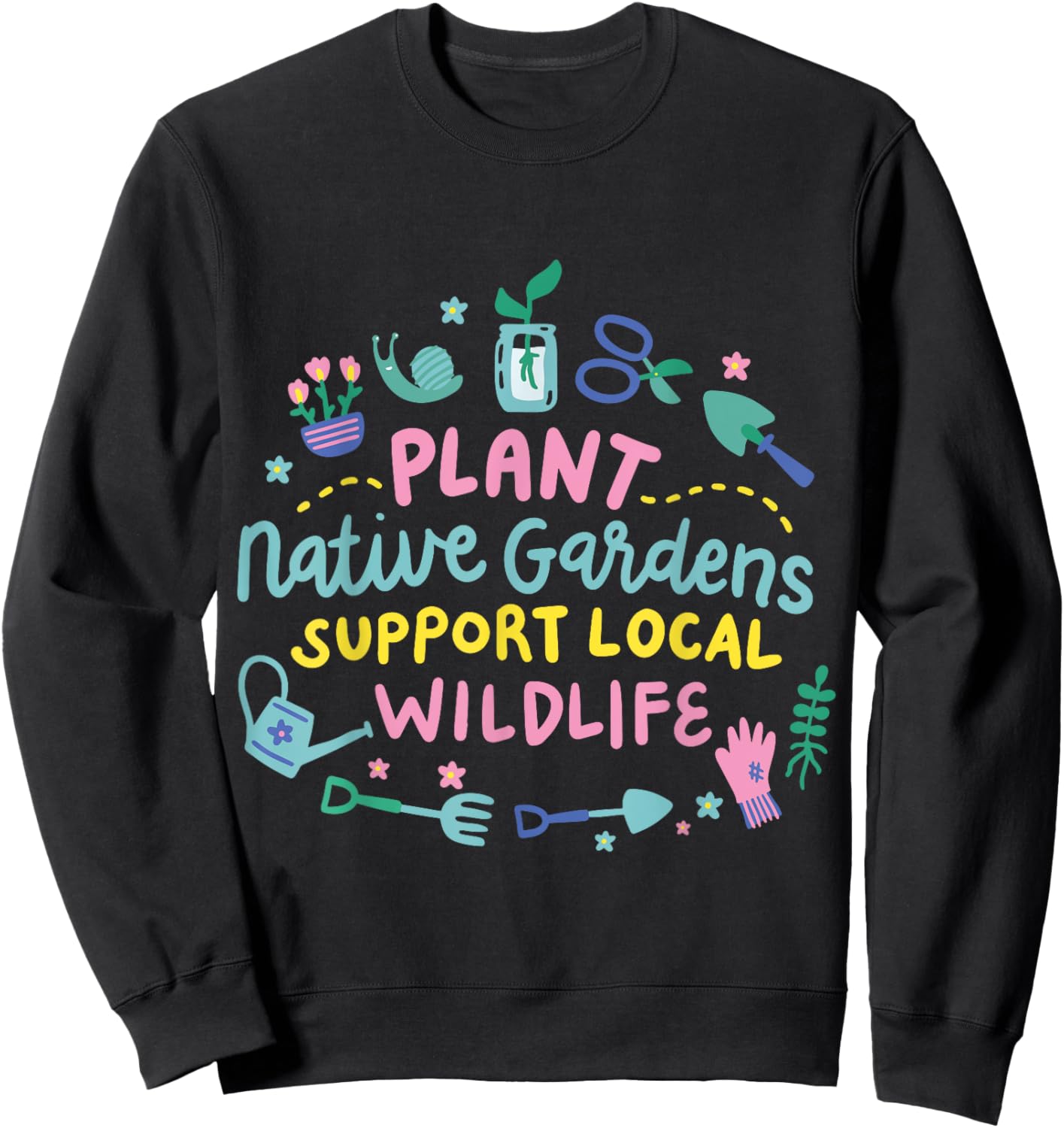 Plant Native Gardens Support Local Wildlife Sweatshirt - Sweatshirt | Black