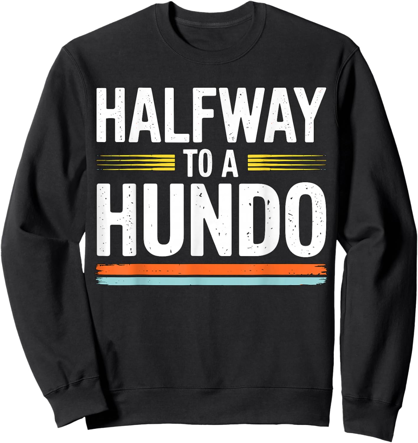 Halfway to a Hundo 50th Birthday Sweatshirt - Sweatshirt | Black