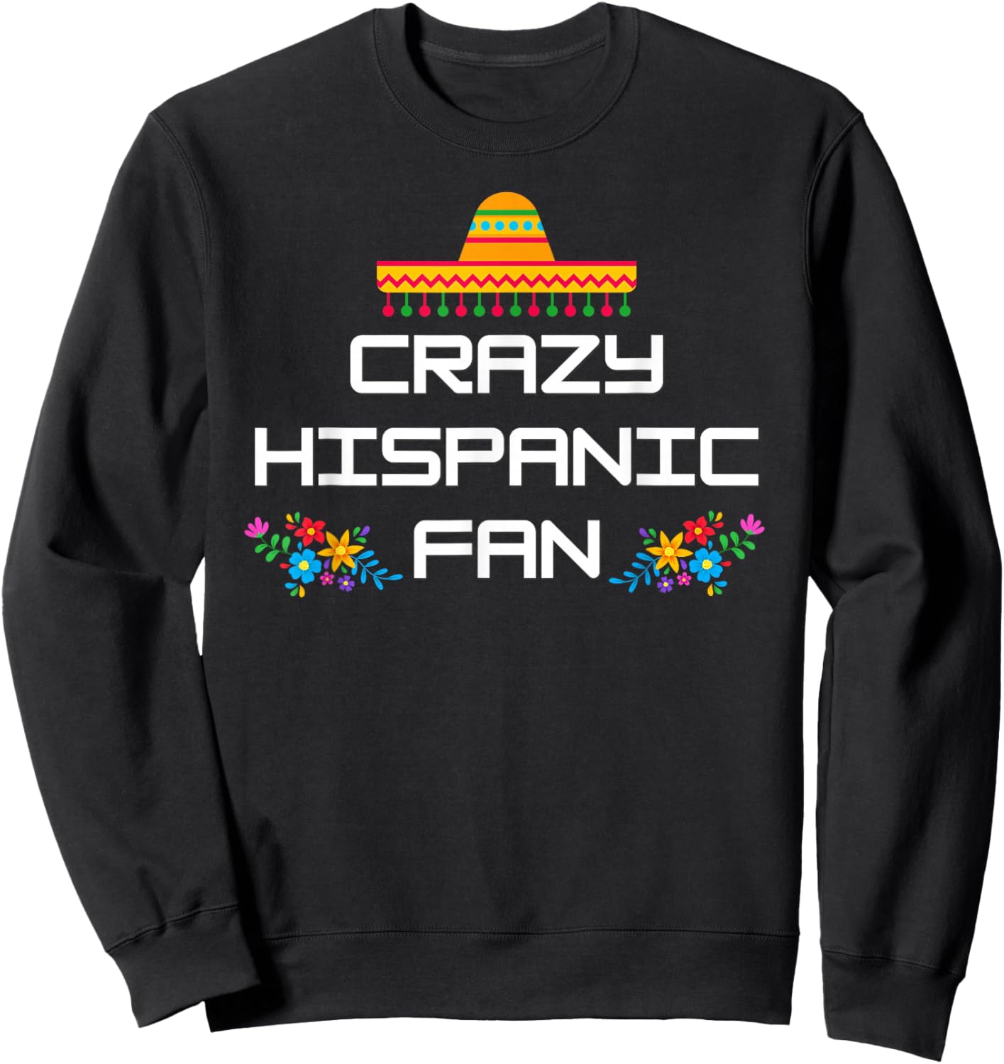 Crazy Hispanic Fan Sweatshirt - Sweatshirt | Black