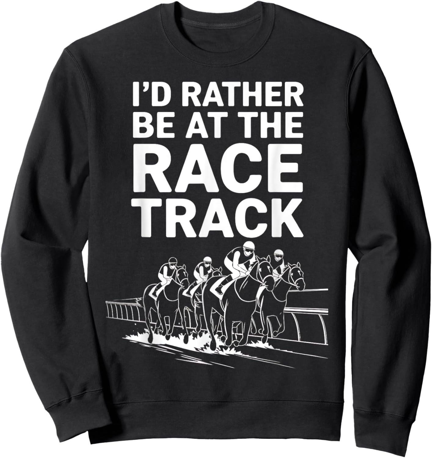 I'd Rather Be At The Race Track Sweatshirt - Sweatshirt | Black