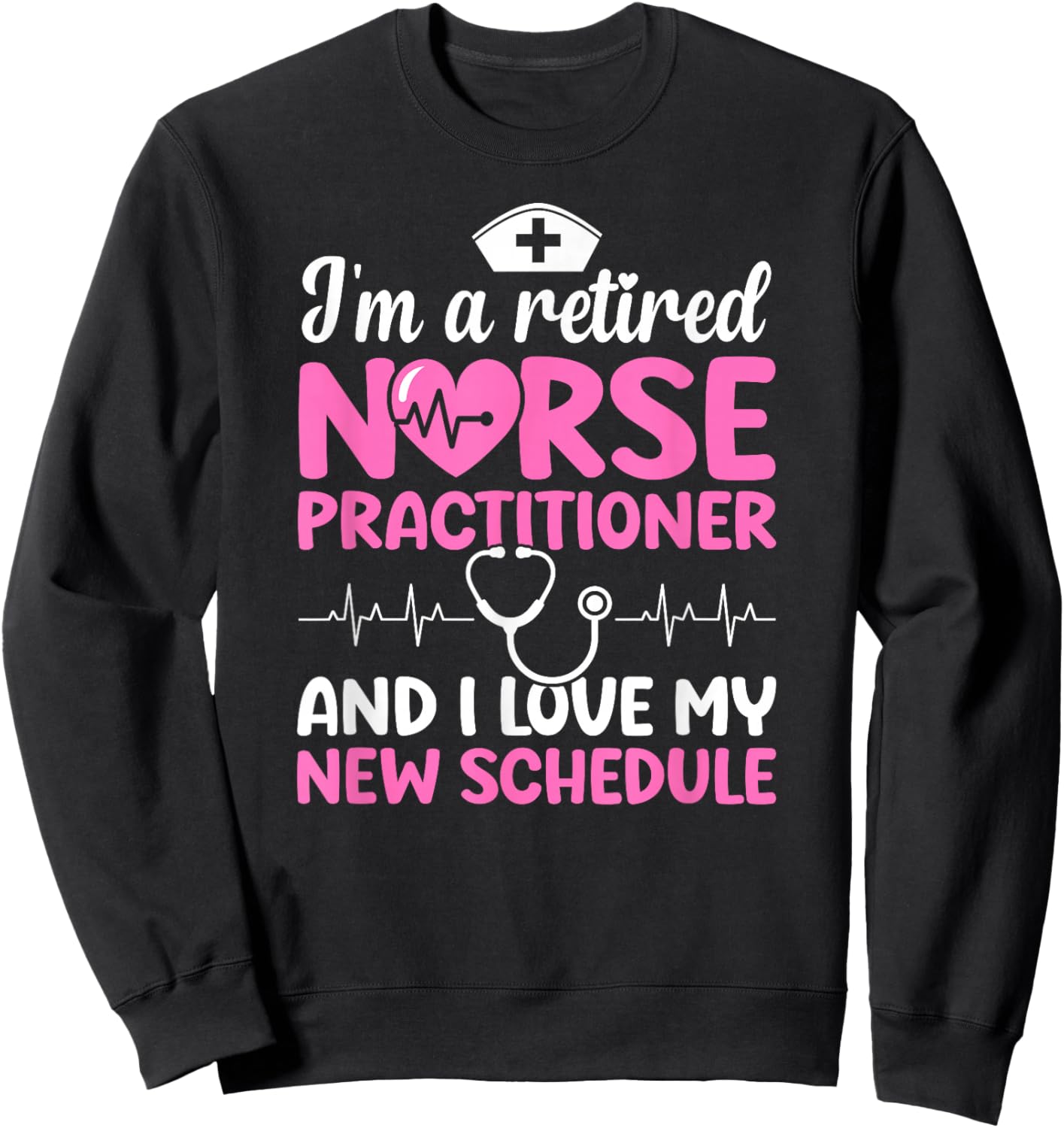 I'm A Retired Nurse Practitioner Retirement NP Sweatshirt - Sweatshirt | Black