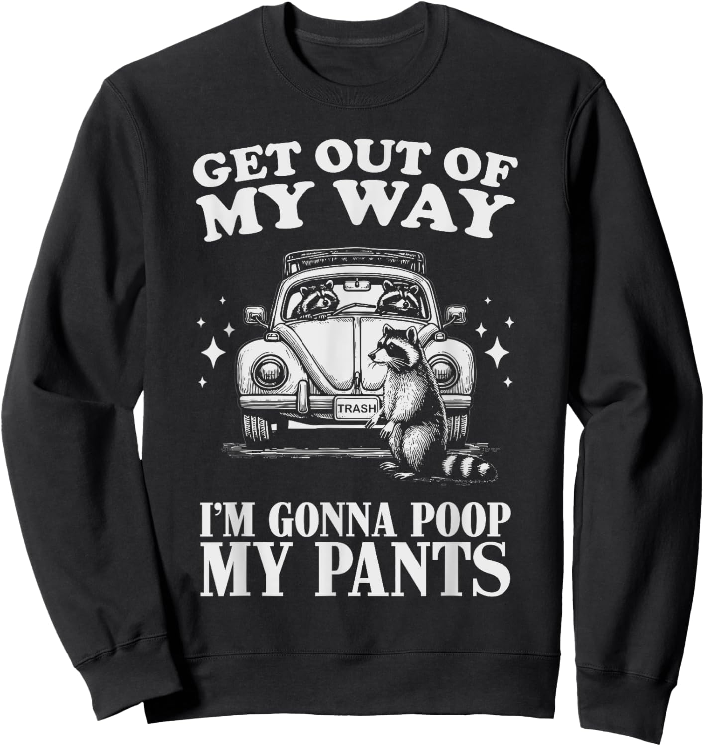 Get Out of My Way I'm Gonna Poop My Pants Funny Humor Sweatshirt - Sweatshirt | Black