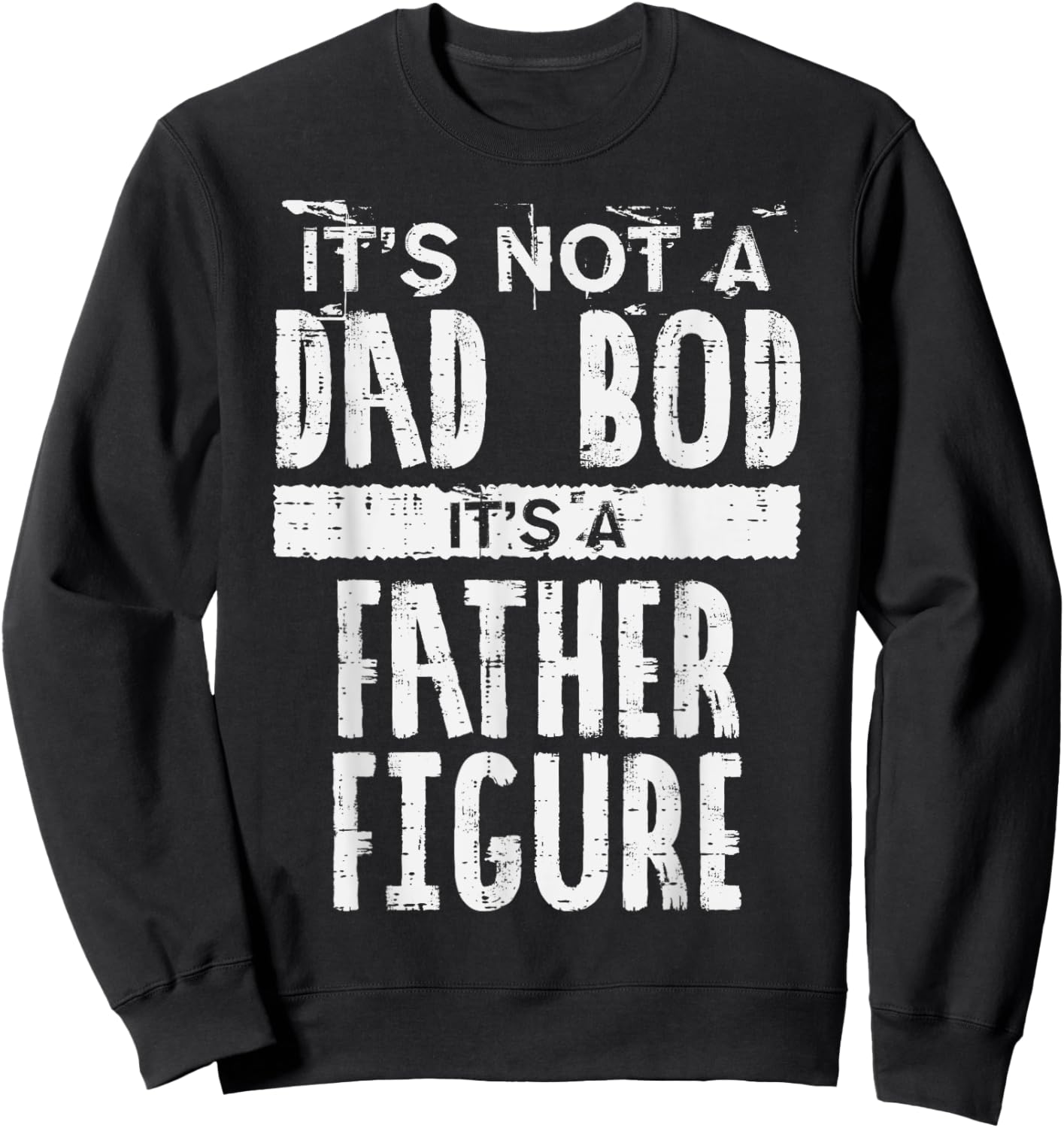 Not Dad Bod Its A Father Figure Funny Fathers Day Daddy Papa Sweatshirt - Sweatshirt | Black