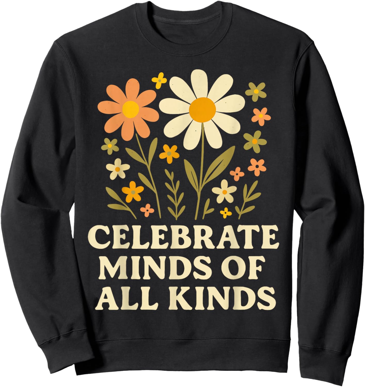 Celebrate Minds of All Kinds Flowers Neurodiversity Autism Sweatshirt - Sweatshirt | Black