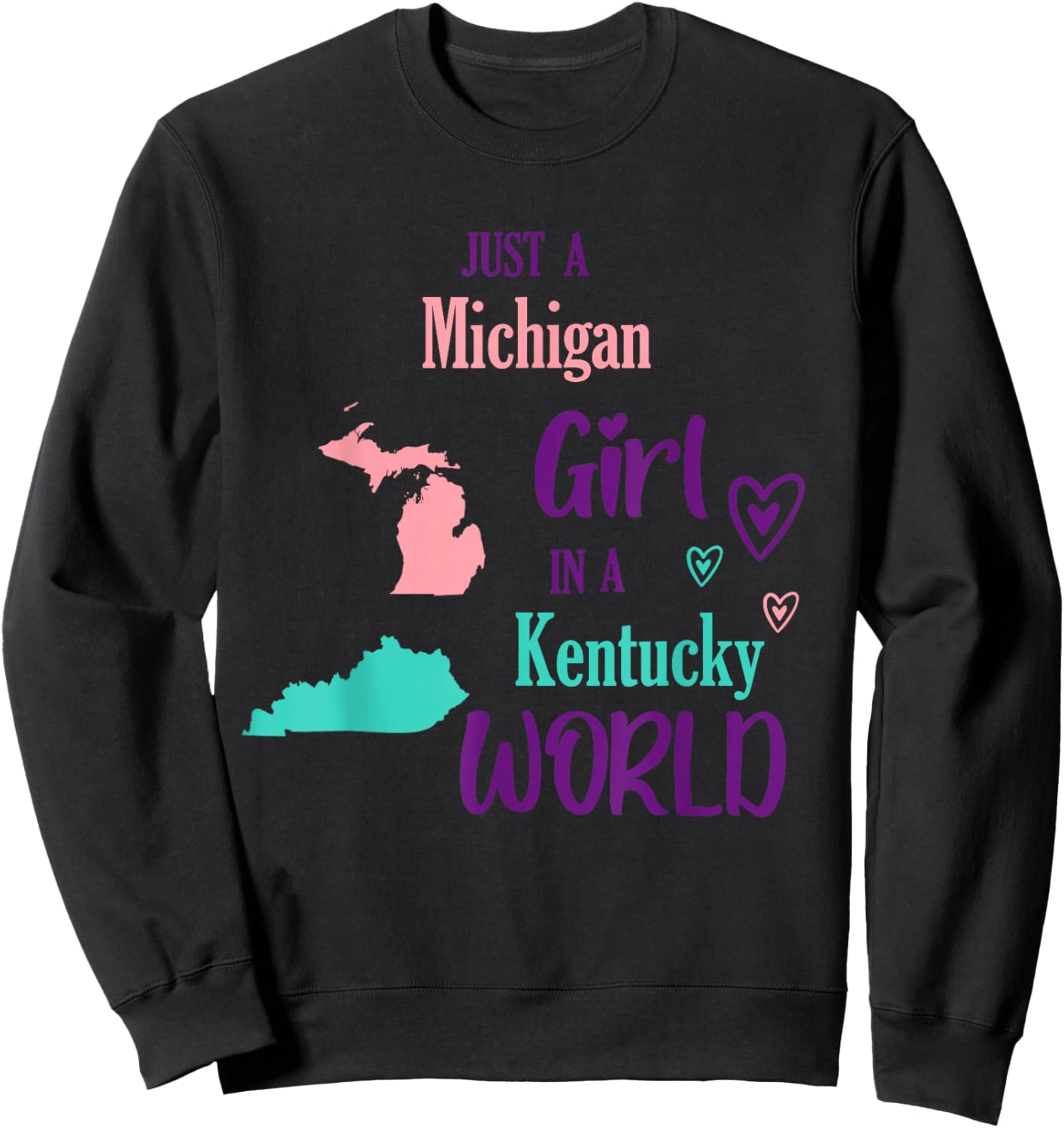 Proud Girl Just a Michigan girl in a Kentucky World Sweatshirt - Sweatshirt | Black