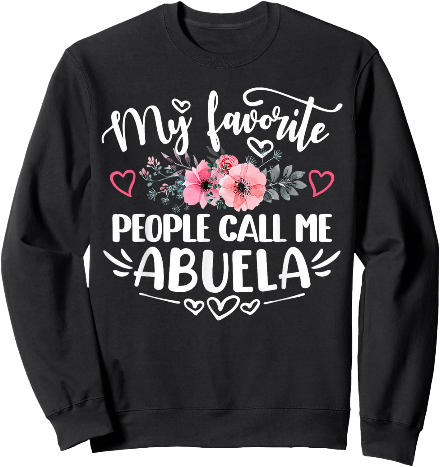 My Favorite People Call Me Abuela Funny Mother's Day Sweatshirt - Sweatshirt | Black