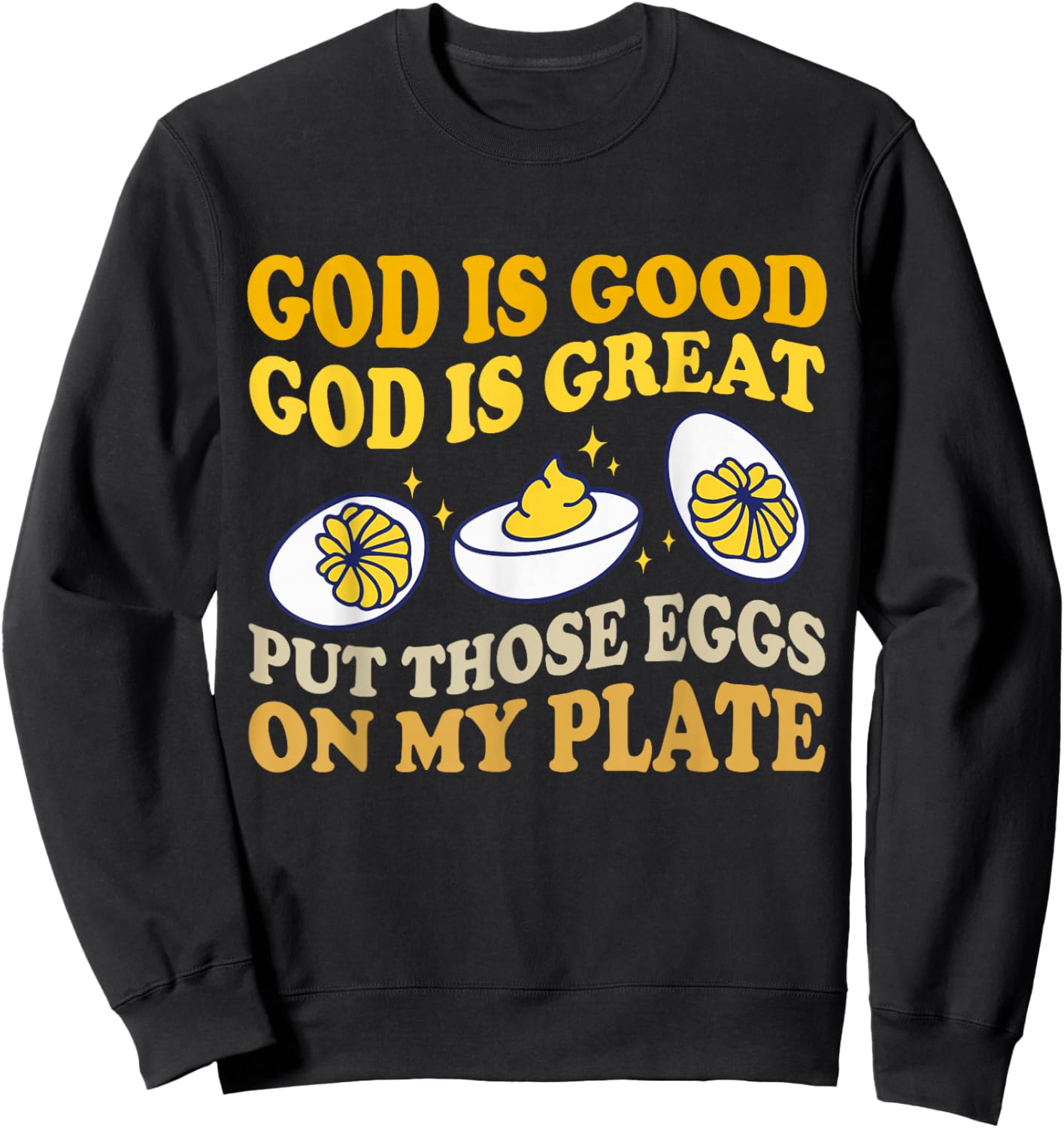 God Is Good God Is Great Put Those Eggs On My Plate Sweatshirt - Sweatshirt | Black