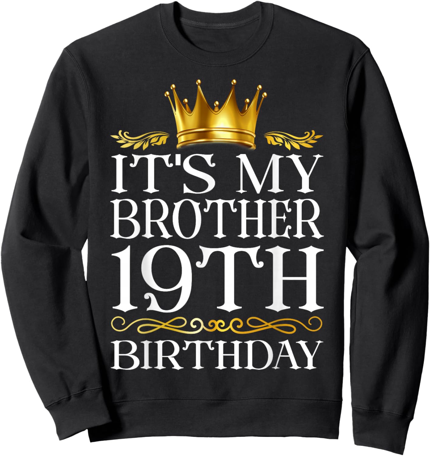 It's My Brother's 19th Birthday Happy Birthday 19 Years Old Sweatshirt - Sweatshirt | Black