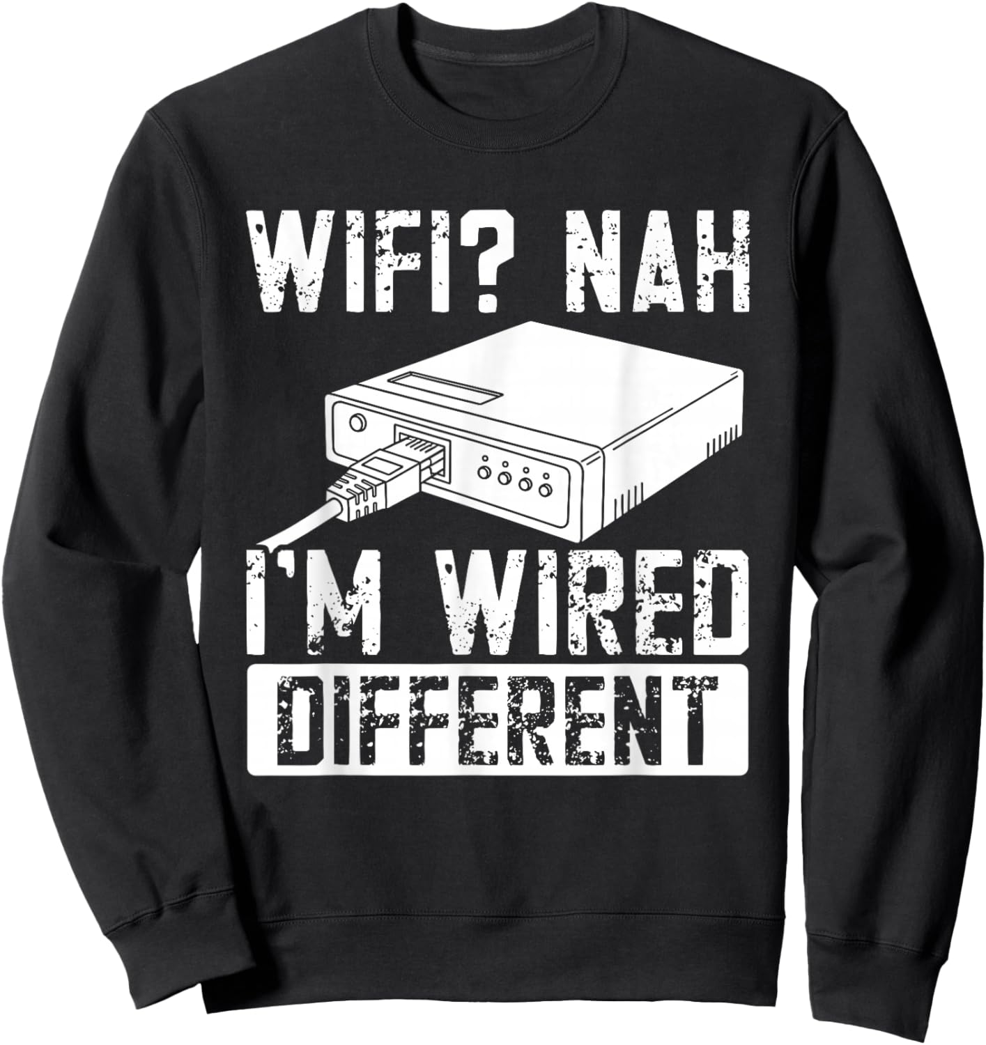 WiFi Nah I'm Wired Different Ethernet Gamer Humor Funny It Sweatshirt - Sweatshirt | Black