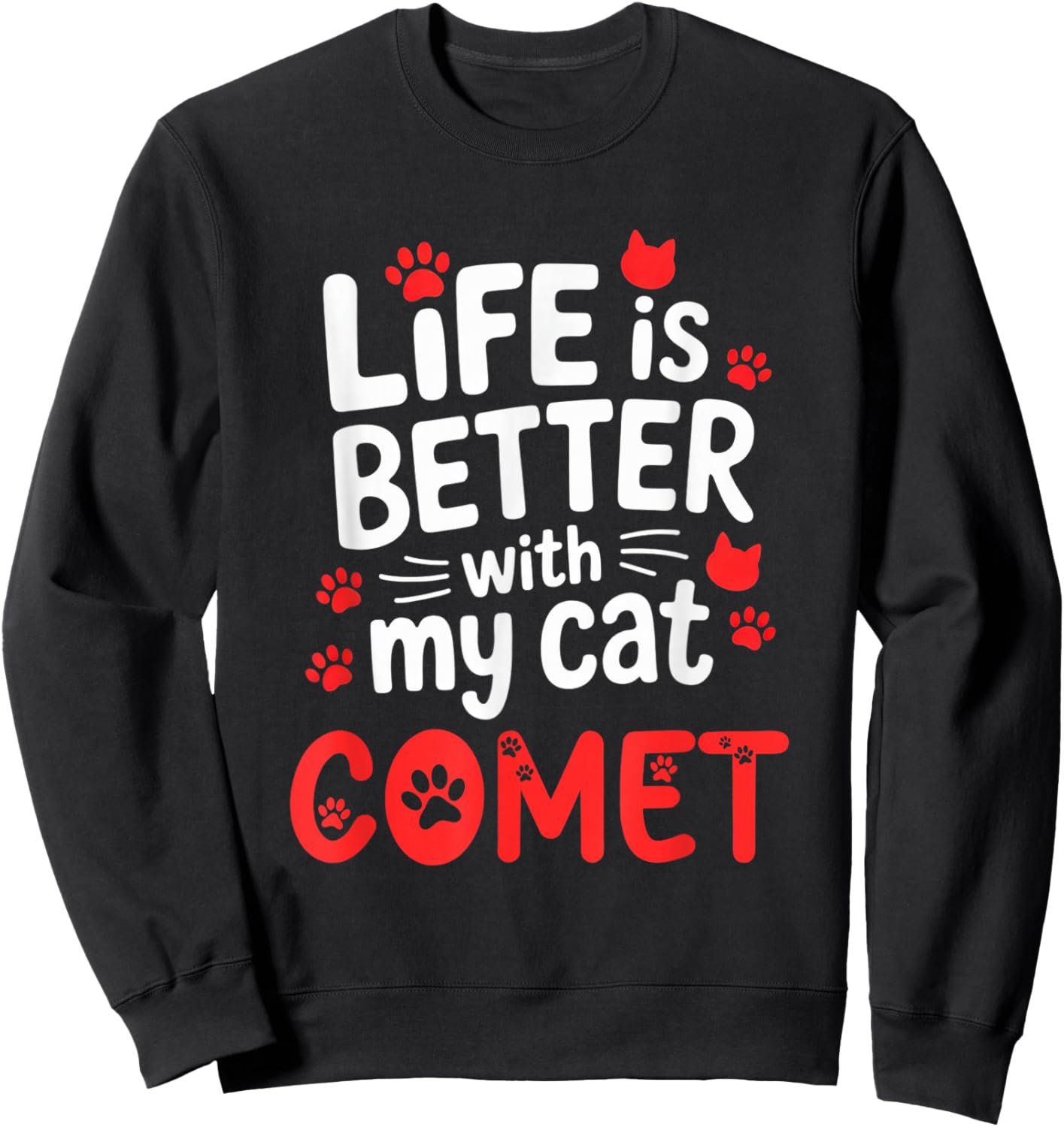 Cat Name Comet Life is Better with My Cat Comet Sweatshirt - Sweatshirt | Black