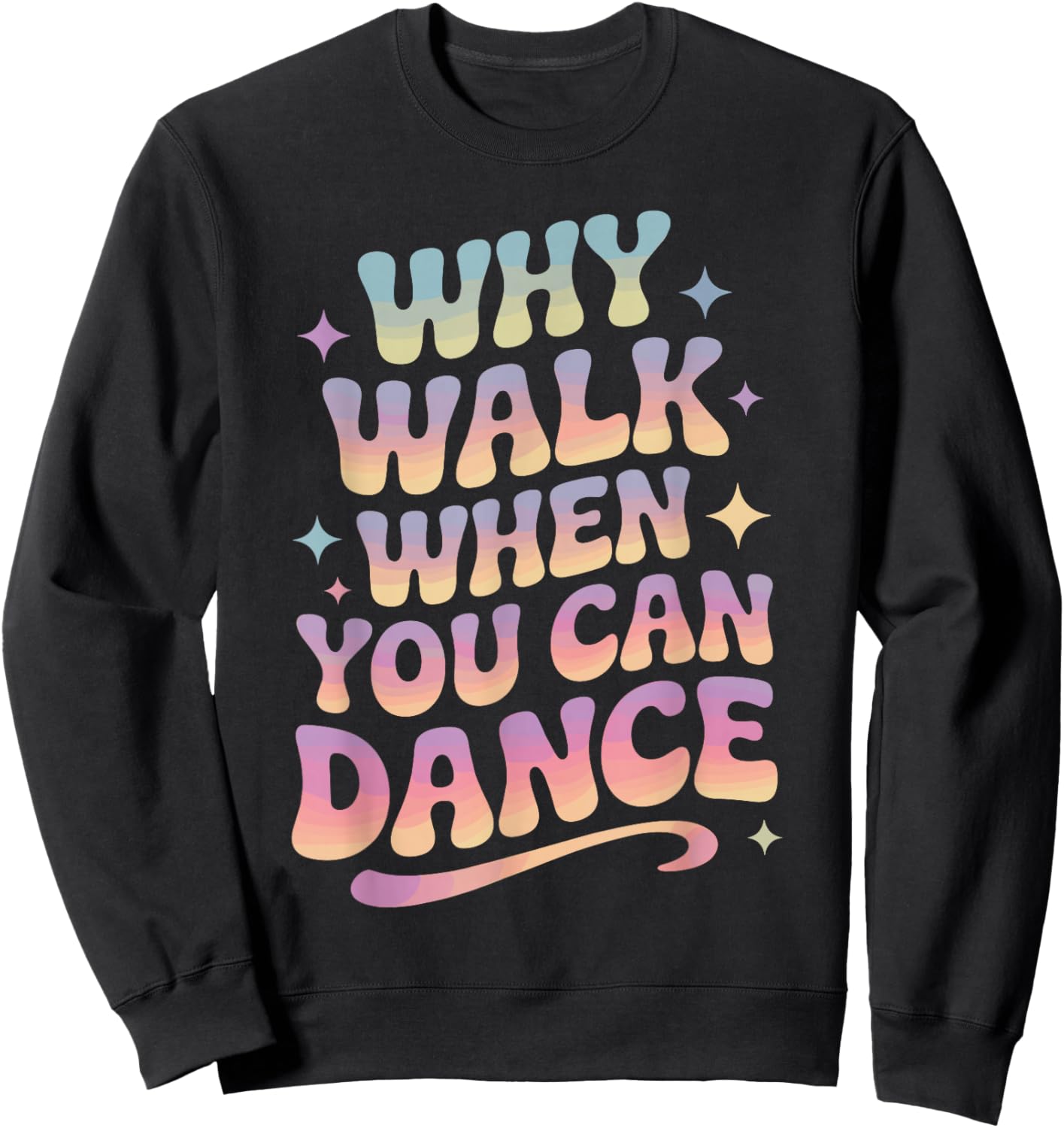 Why Walk When You Can Dance Funny Dancing Sweatshirt - Sweatshirt | Black