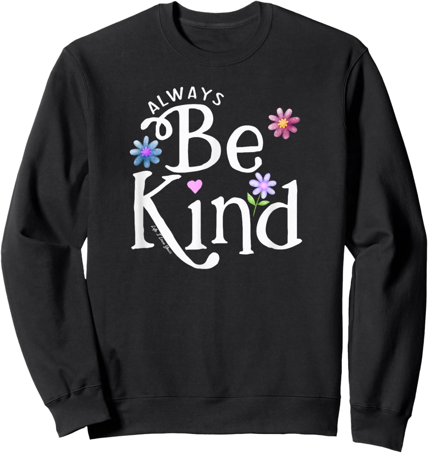 Be Kind Always Boys Girls Teachers Positive Message Sweatshirt - Sweatshirt | Black