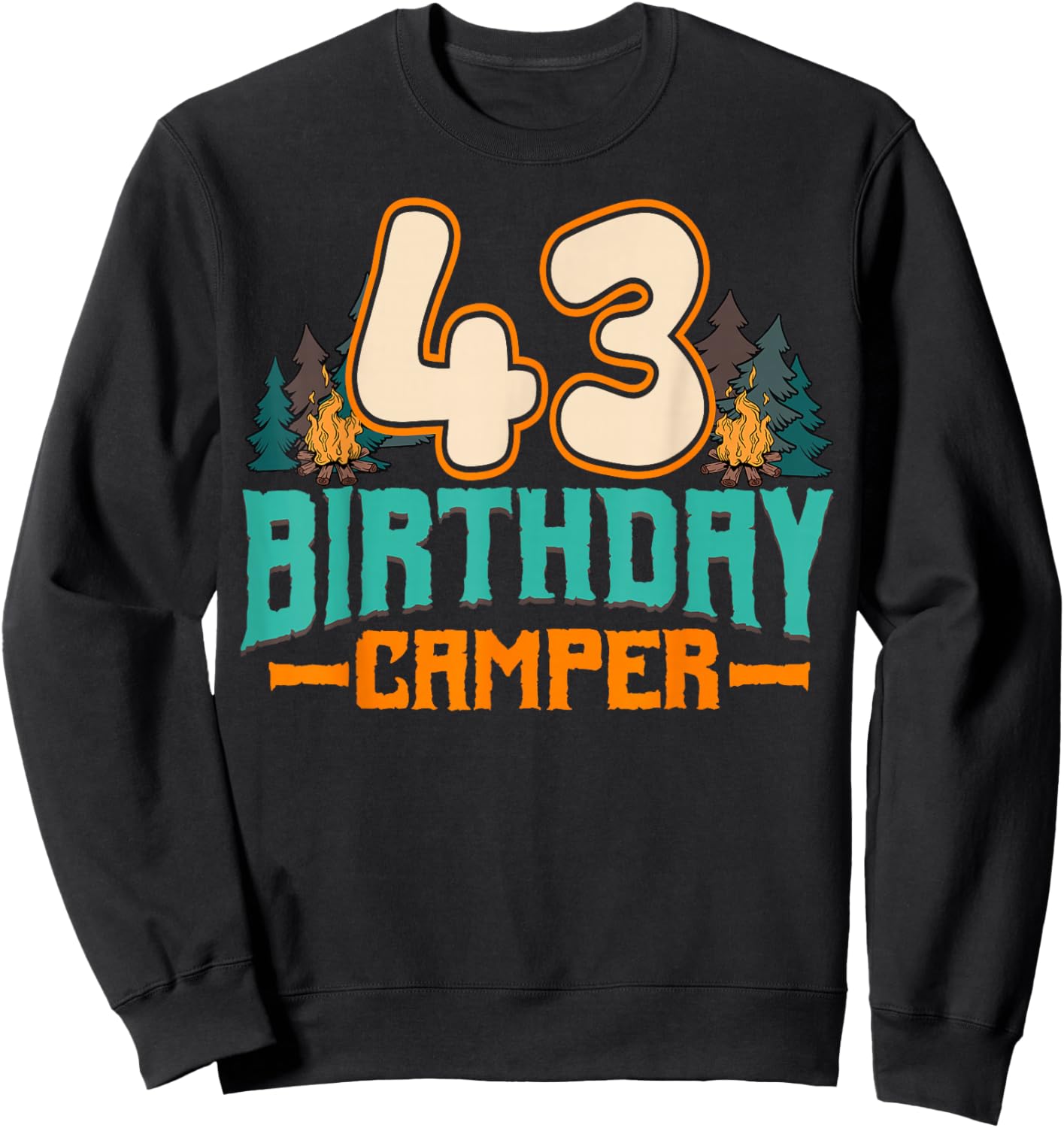 Camping 43rd Birthday Camper Party Hiker Camp Tent Campsite Sweatshirt - Sweatshirt | Black