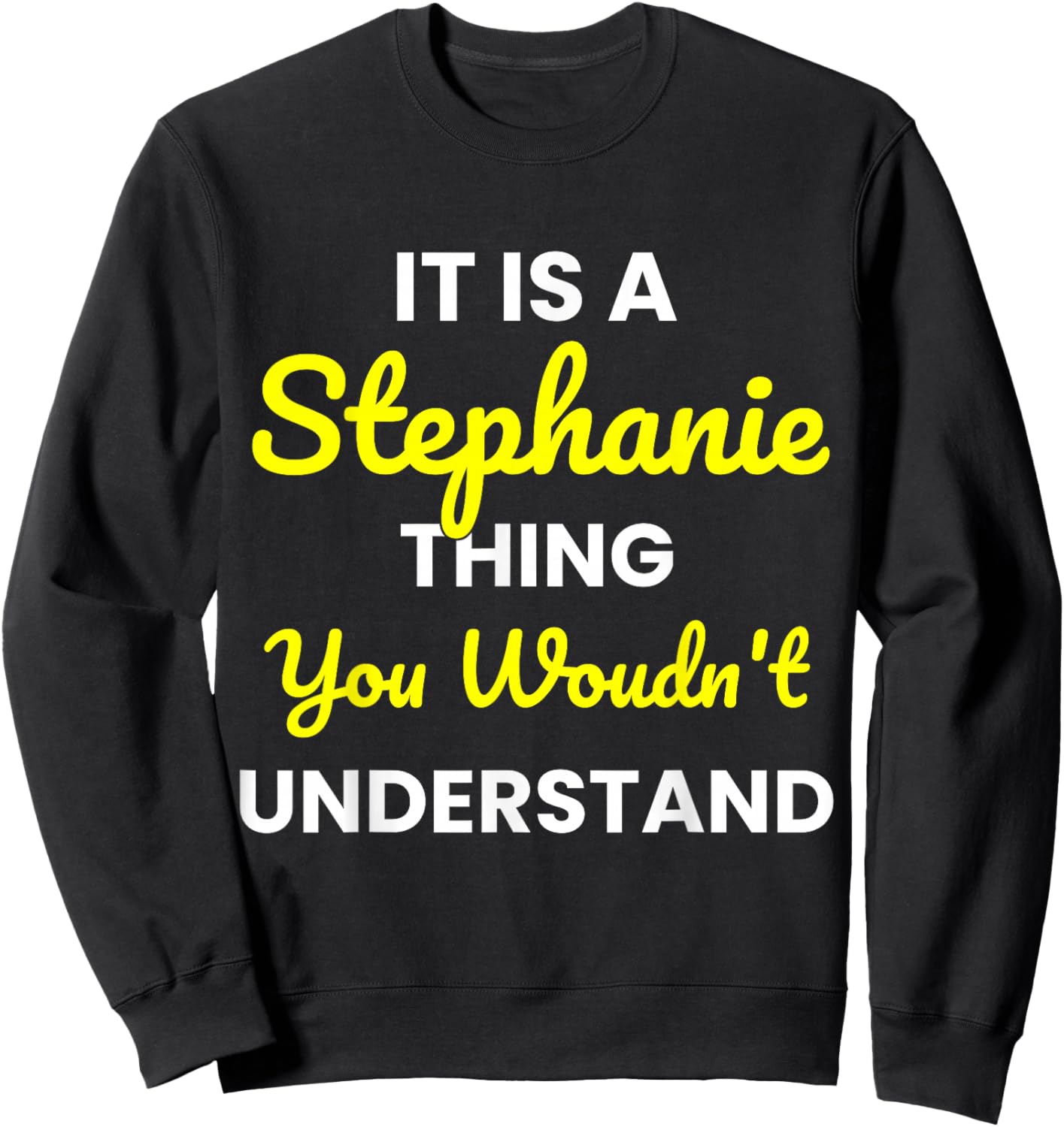 It's a Stephanie Thing You Wouldn't undestand Stephanie Sweatshirt - Sweatshirt | Black