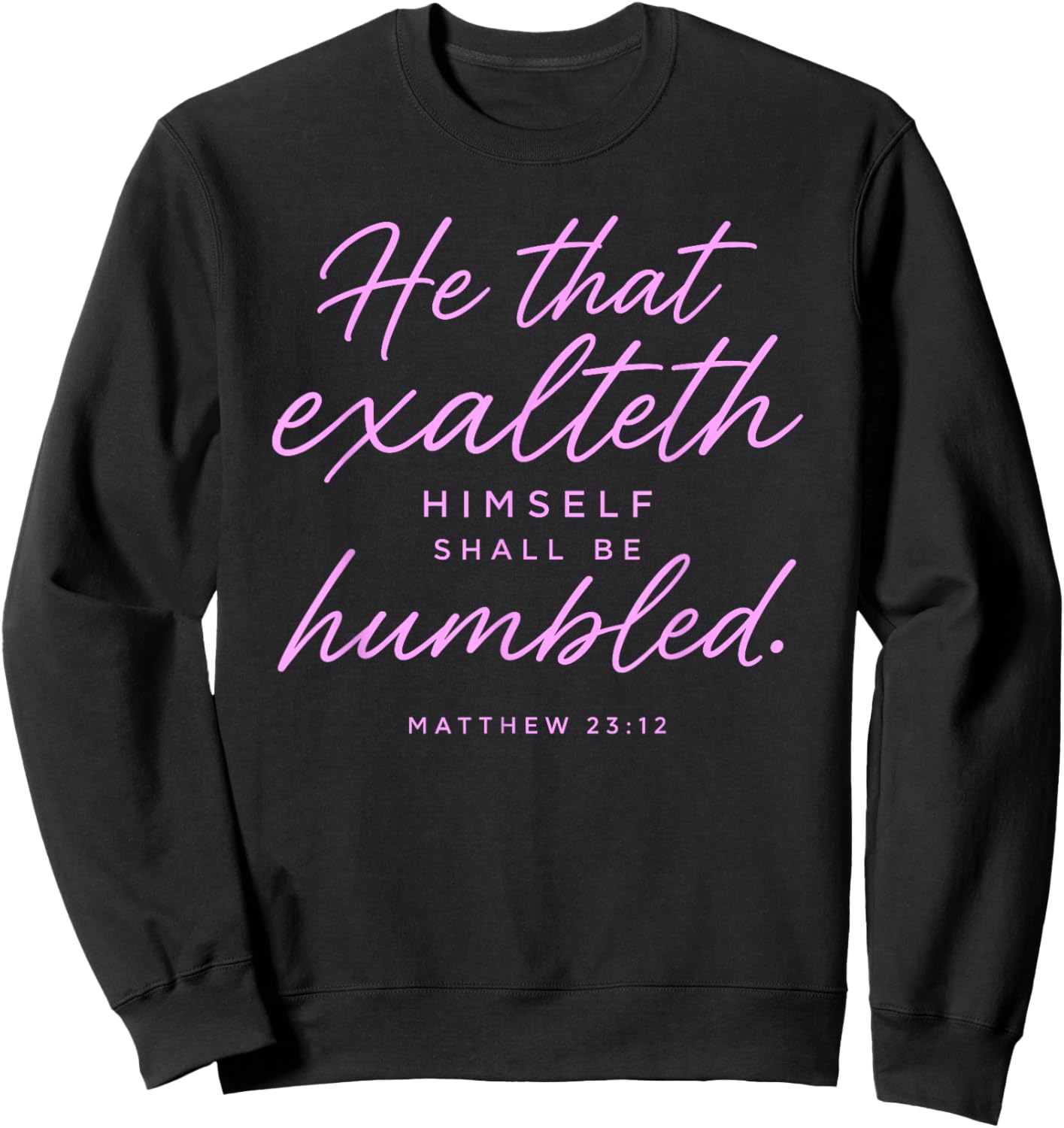 He that Exalteth Himself Shall Be Humbled Matthew 23:12 Pray Sweatshirt - Sweatshirt | Black