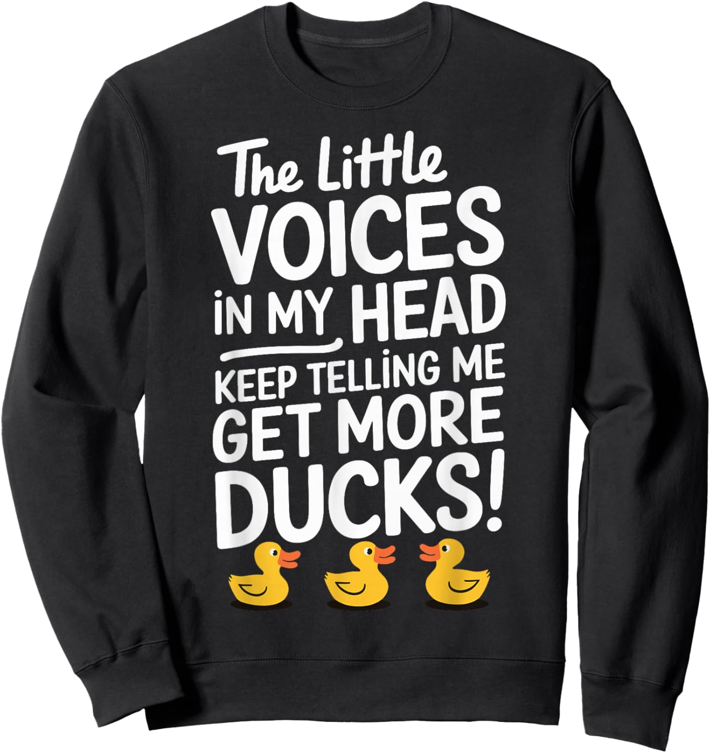 The Little Voices In My Head Keep Telling Me Get More Ducks Sweatshirt - Sweatshirt | Black