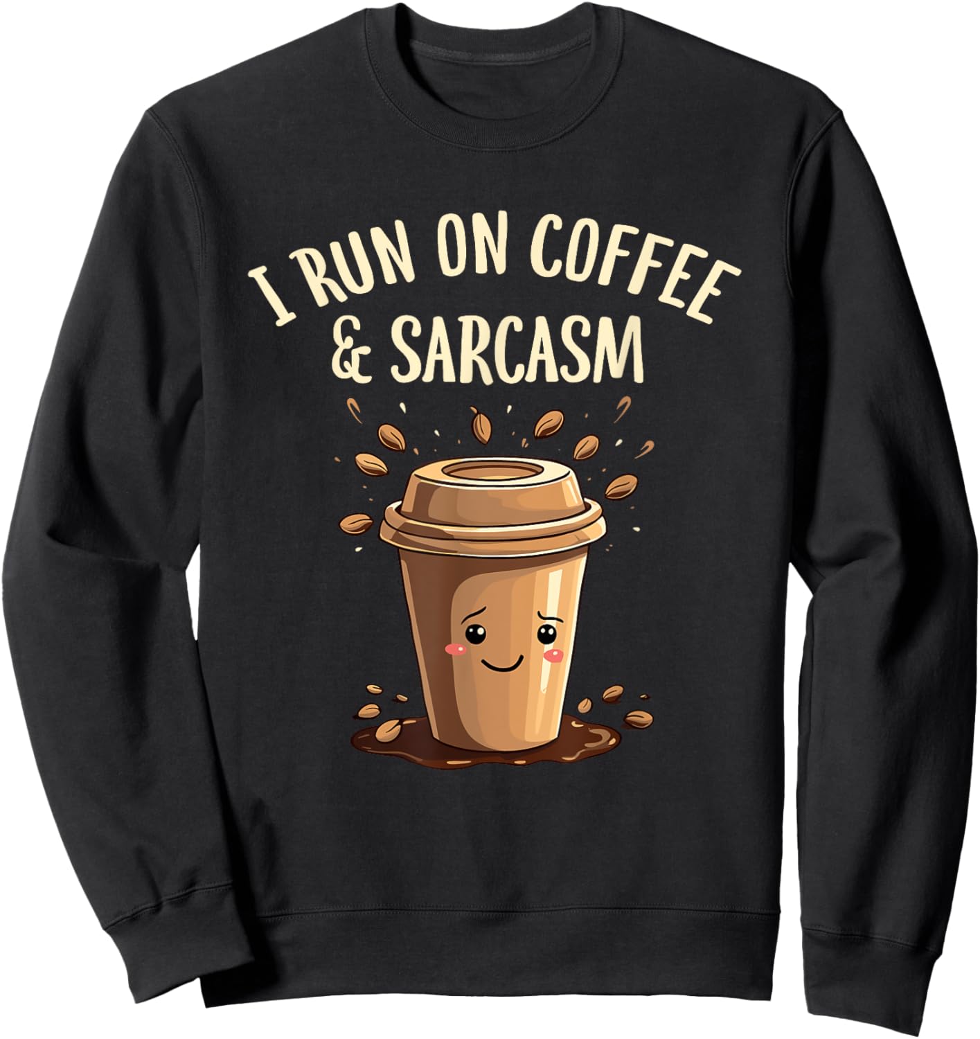 I Run On Coffee And Sarcasm Caffeine Sweatshirt - Sweatshirt | Black