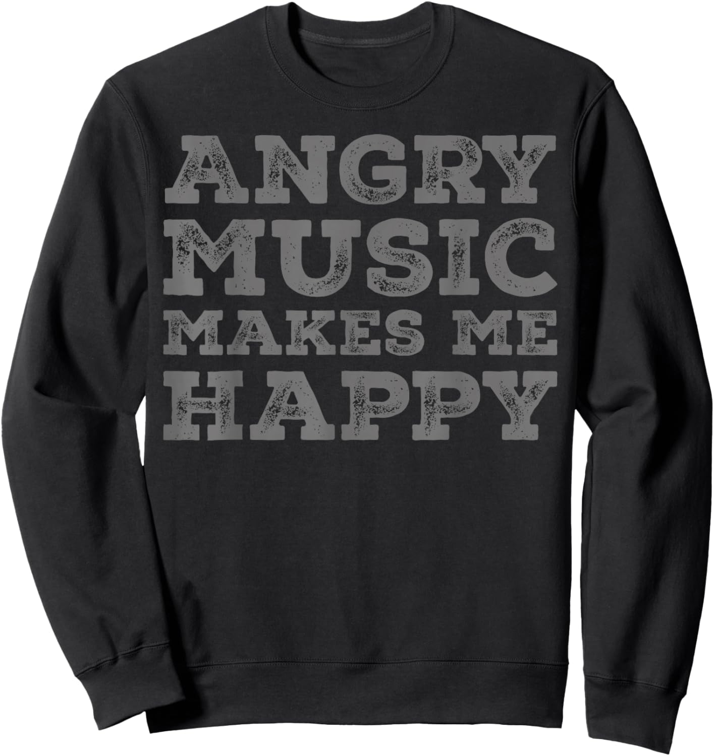 Angry Music Makes Me Happy - Funny Angry Music Lover Sweatshirt - Sweatshirt | Black
