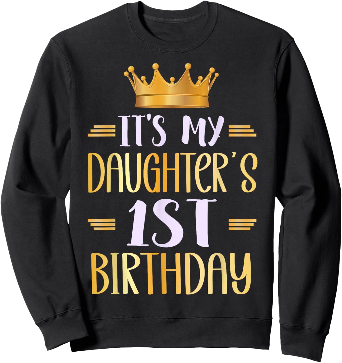 It's My Daughter's 1st Birthday Happy 1 Years Old Sweatshirt - Sweatshirt | Black