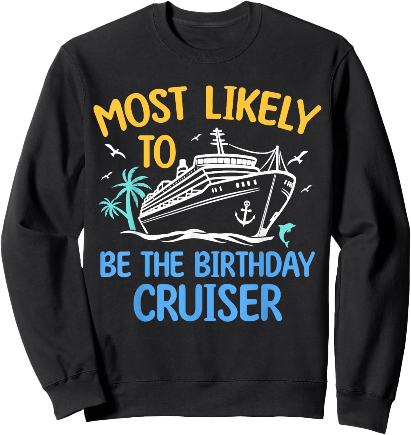 Most Likely To Be The Birthday Cruiser Family Cruise 2024 Sweatshirt - Sweatshirt | Black