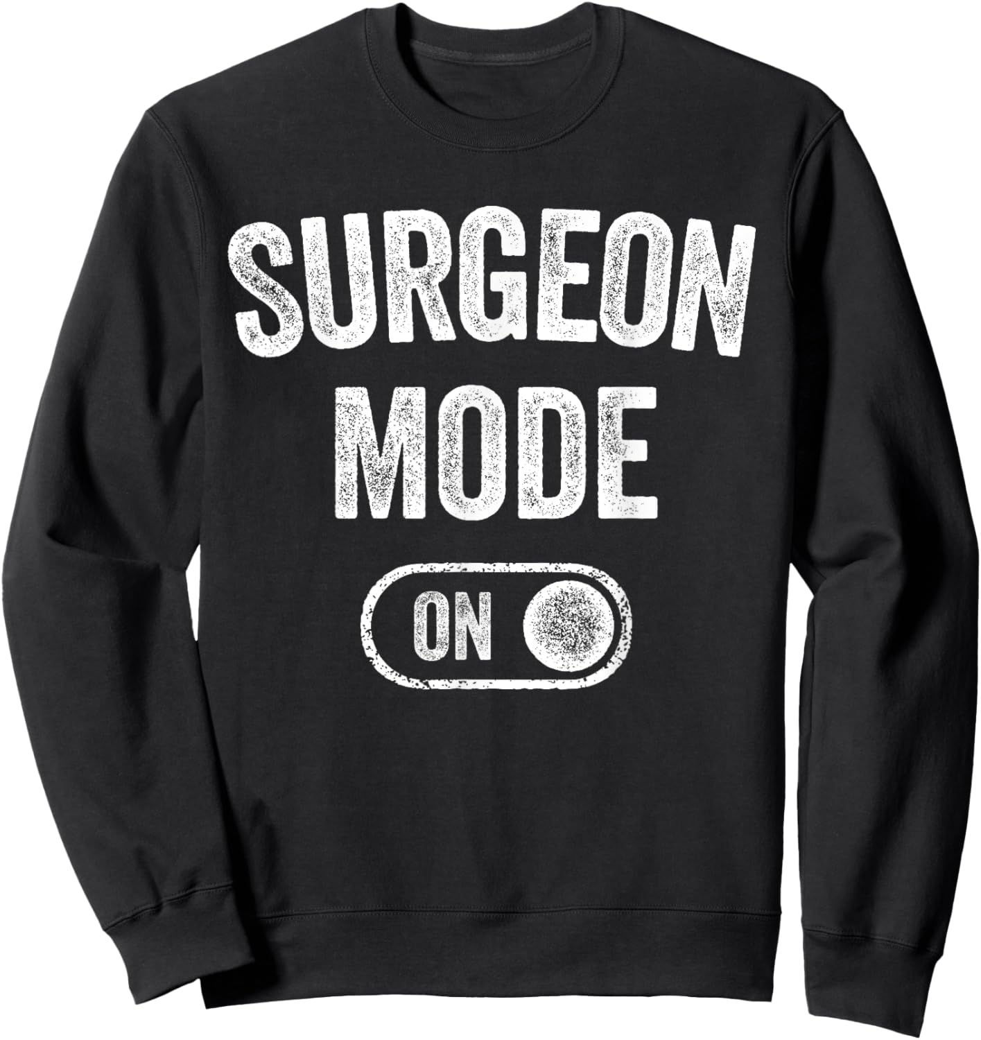 Surgeon Mode On Funny Medical Professional Gift Doctor Sweatshirt - Sweatshirt | Black