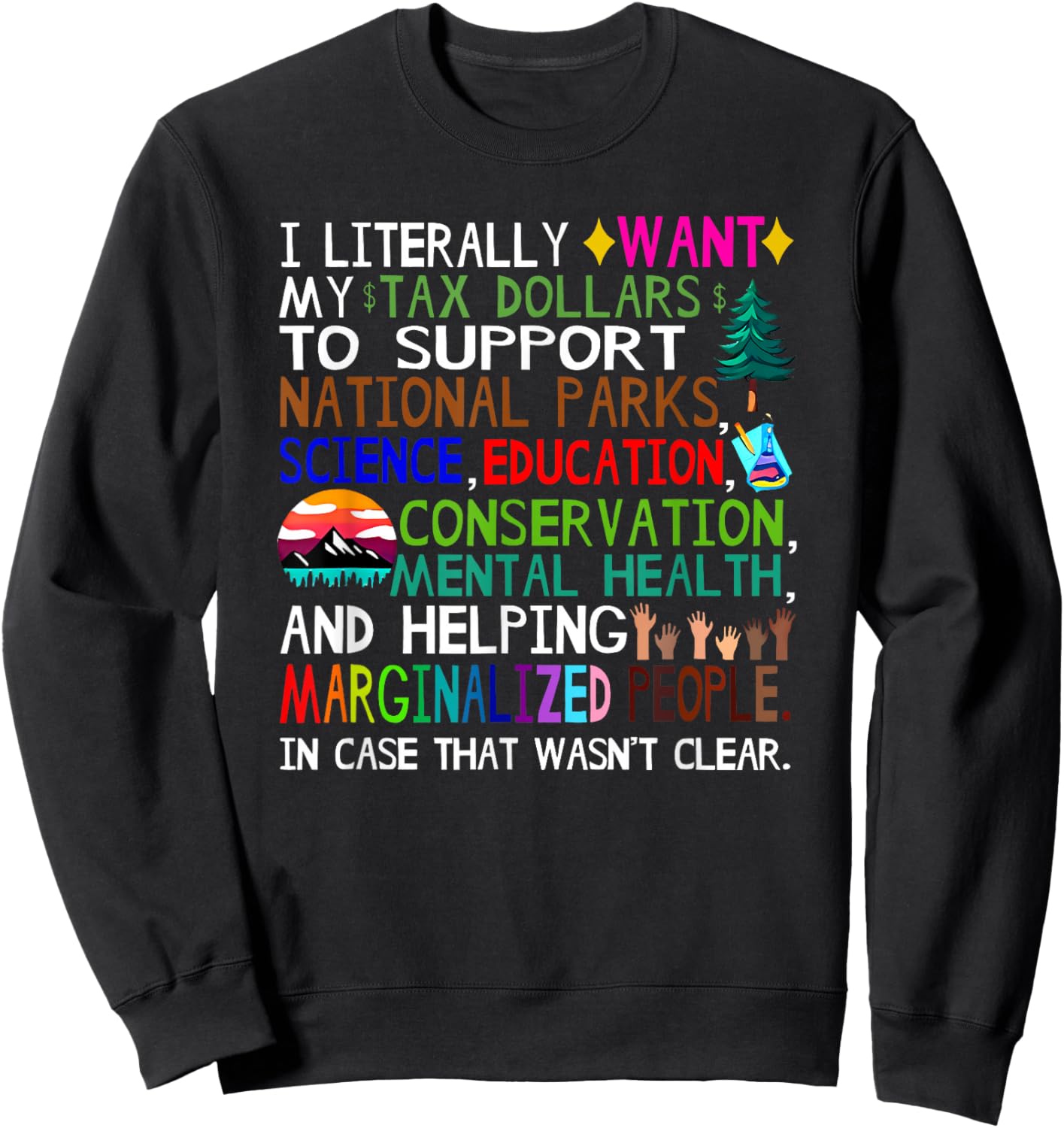 i Literally Want My Tax Dollars to go to National Parks Sweatshirt - Sweatshirt | Black