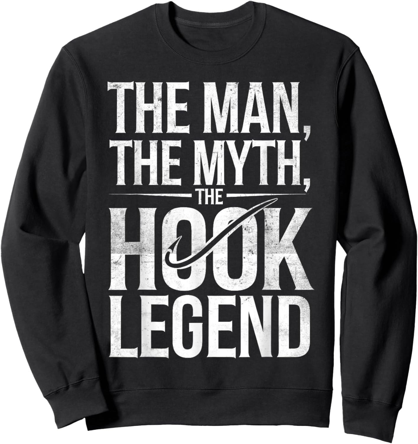 The Man The Myth The Hook Legend Fishing Dad Funny Fisherman Sweatshirt - Sweatshirt | Black