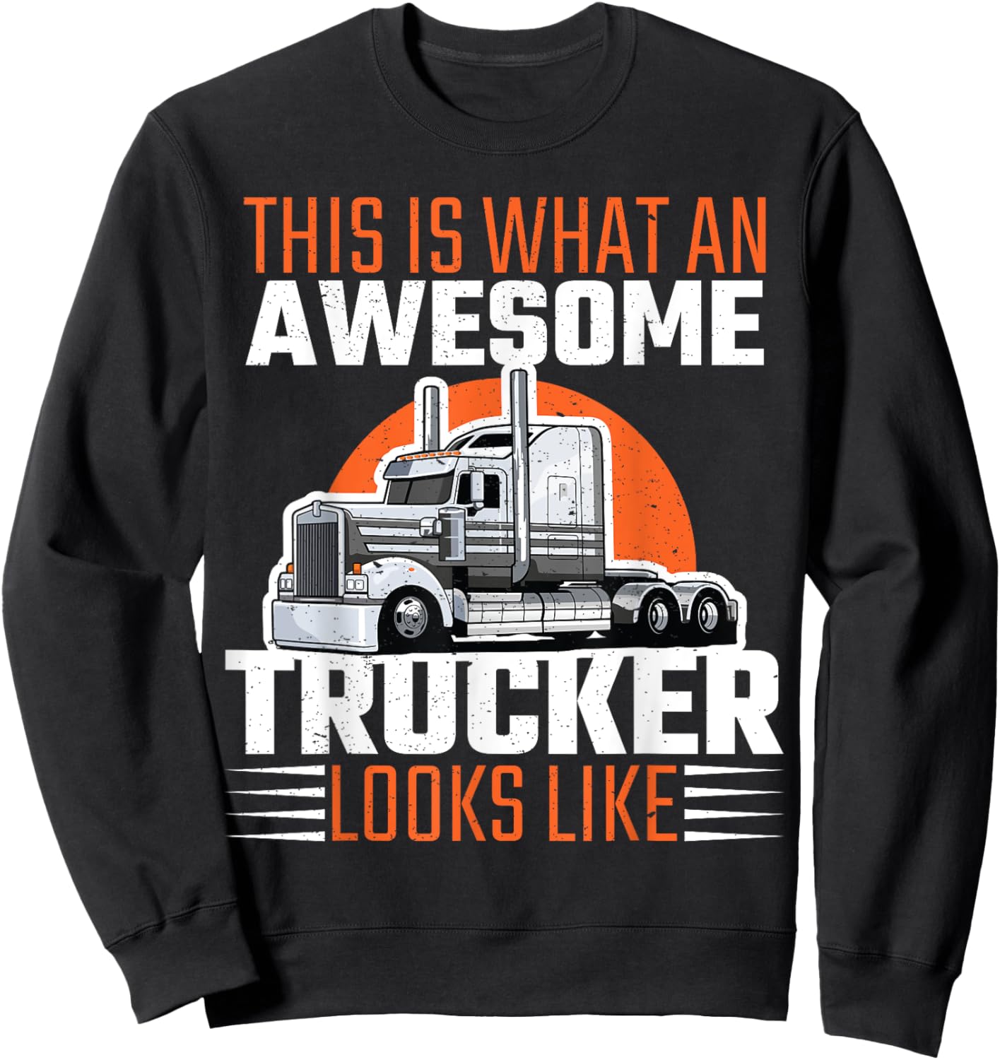 Truck Driver Semi Rig Awesome Trucker Slogan Simple Design Sweatshirt - Sweatshirt | Black