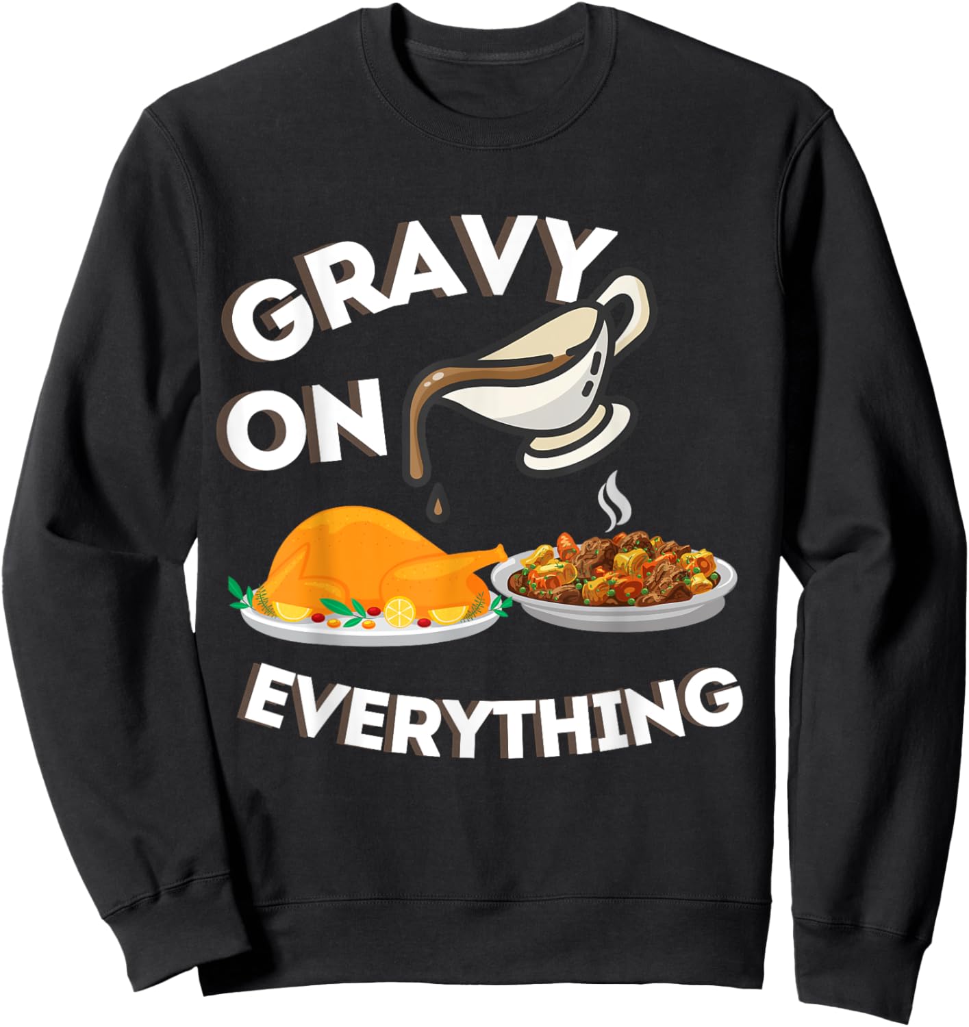 Gravy On Everything Funny Thanksgiving Dinner Gravy Lover Sweatshirt - Sweatshirt | Black