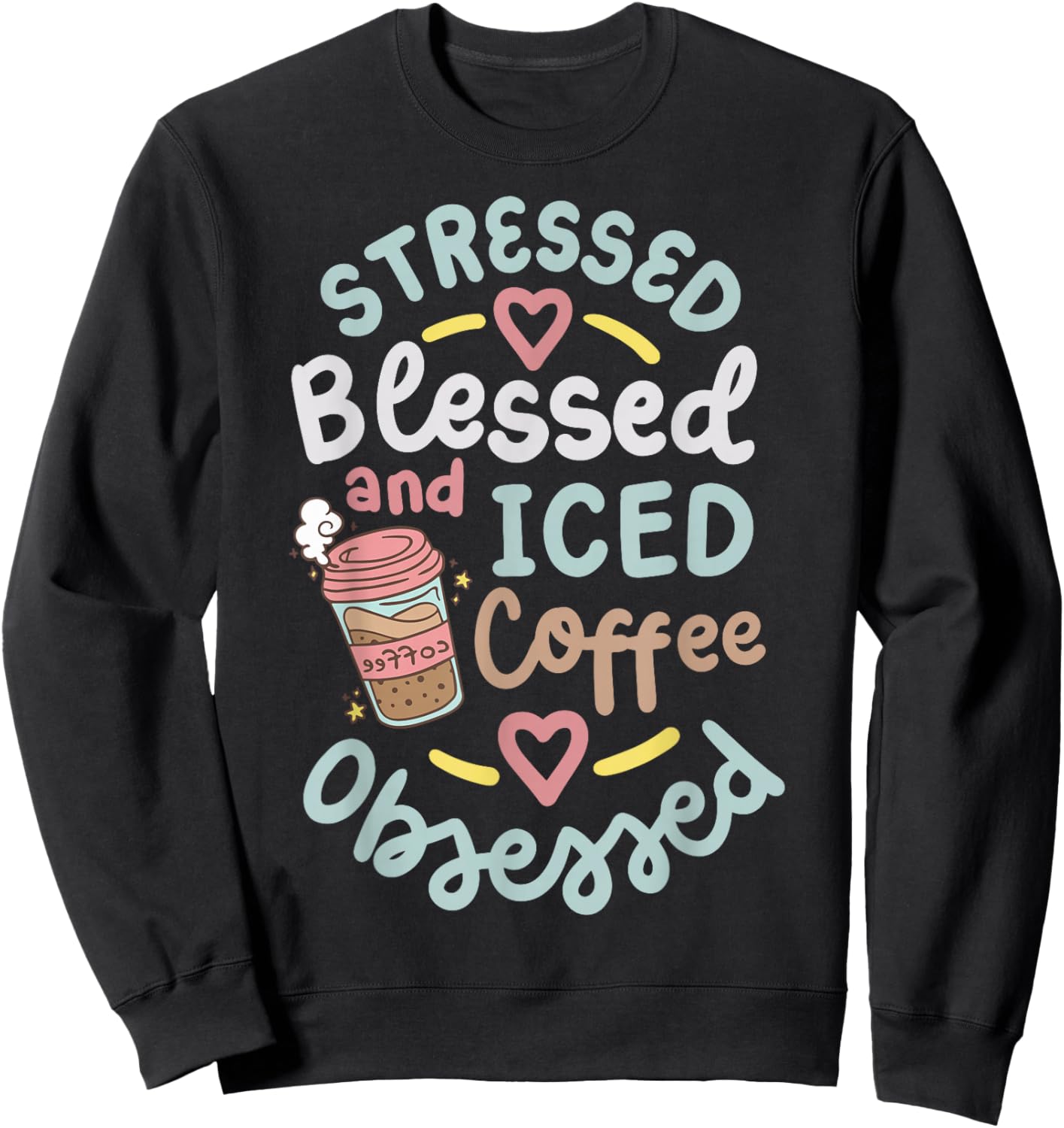 Stressed Blessed And Iced Coffee Obsessed Sweatshirt - Sweatshirt | Black