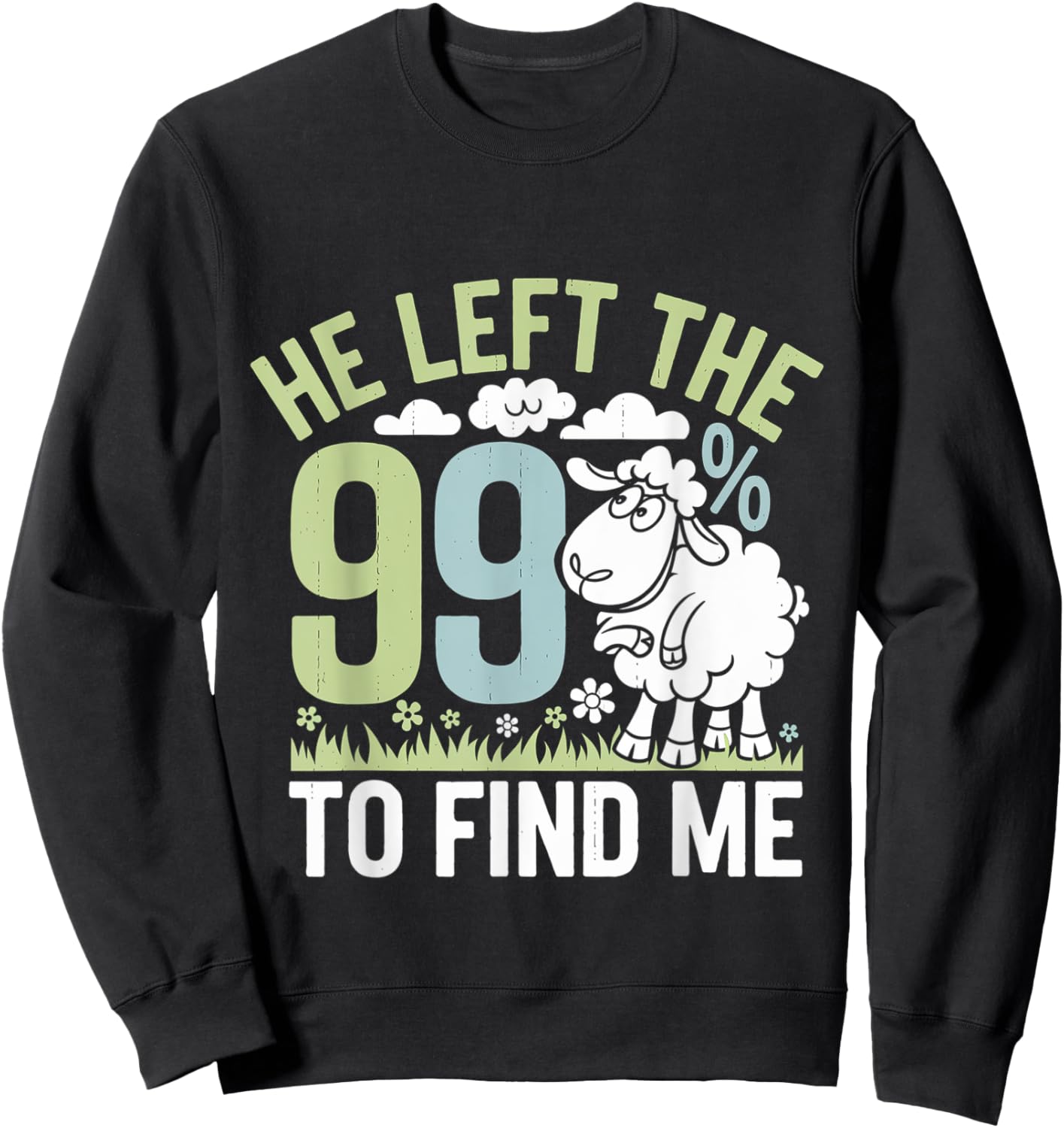 He Left The 99 To Find Me Bible Christian Faith Sweatshirt - Sweatshirt | Black