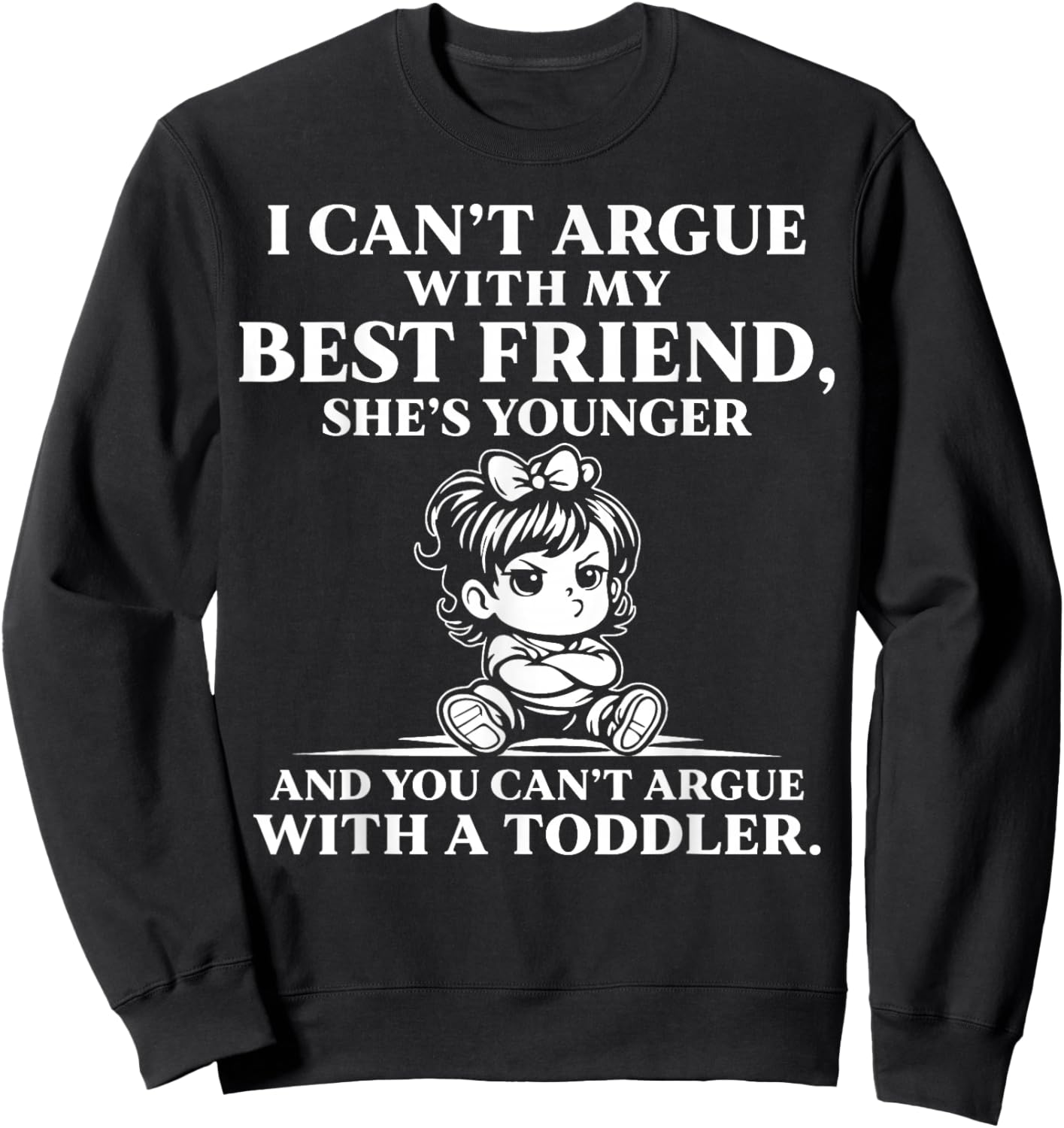 I Cant Argue with My Best Friend You Cant Argue with Toddler Sweatshirt - Sweatshirt | Black