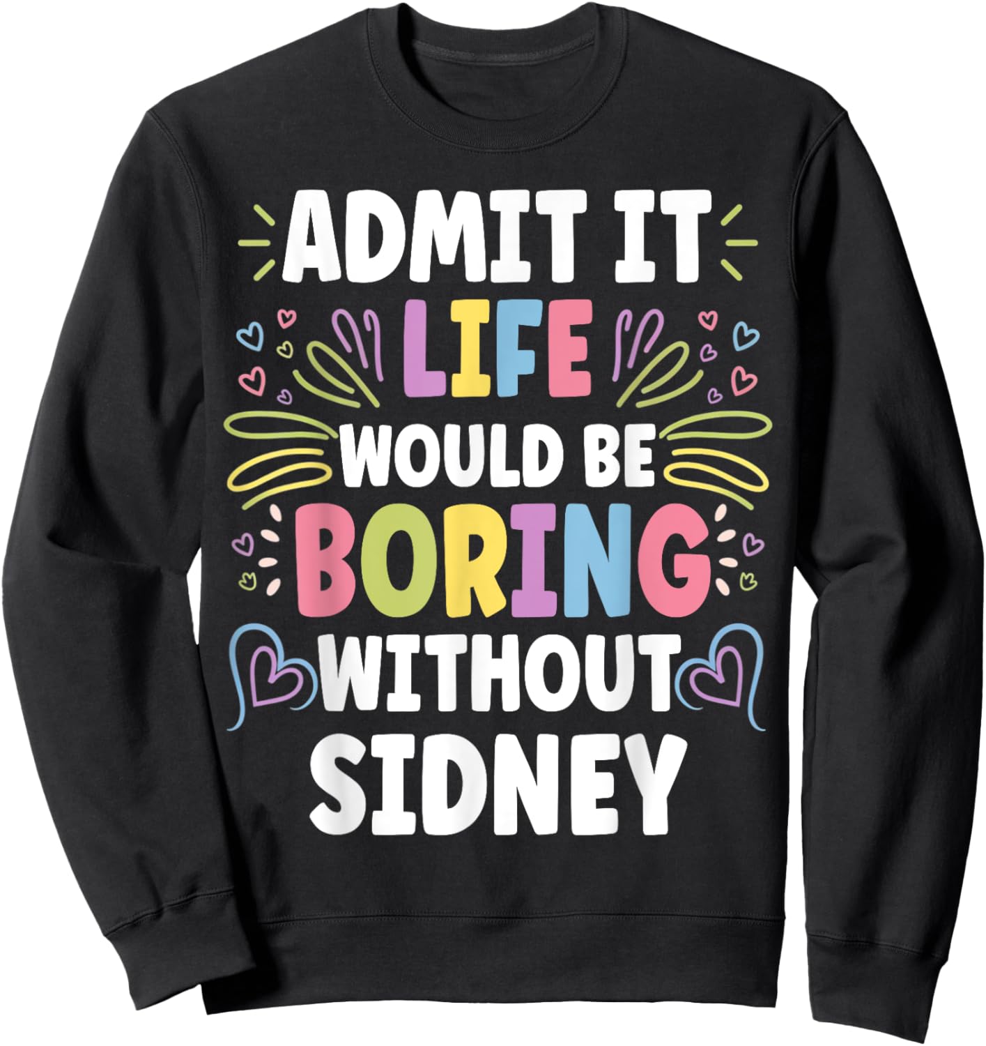 SIDNEY Personalized Name Funny Cute Custom SIDNEY Name Sweatshirt - Sweatshirt | Black