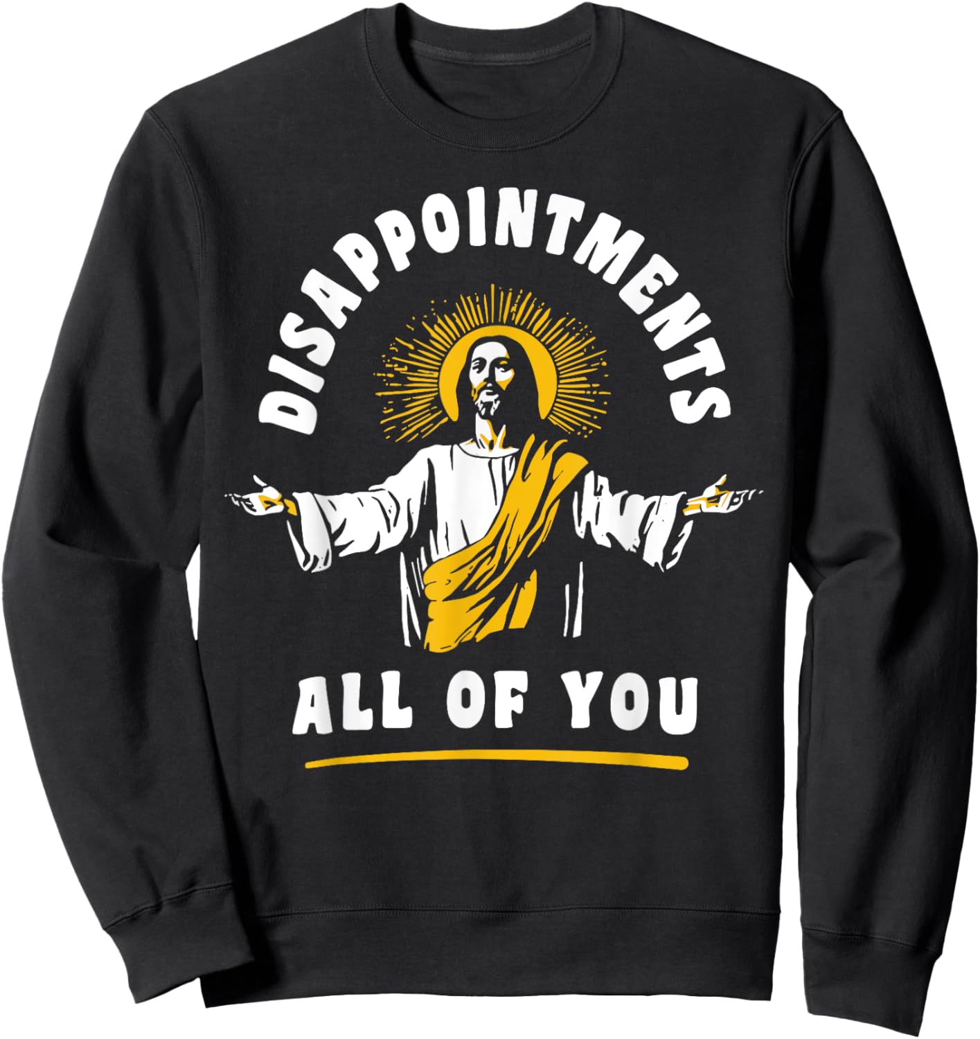 Disappointments All Of You Jesus-Christ Meme Funny Christian Sweatshirt - Sweatshirt | Black