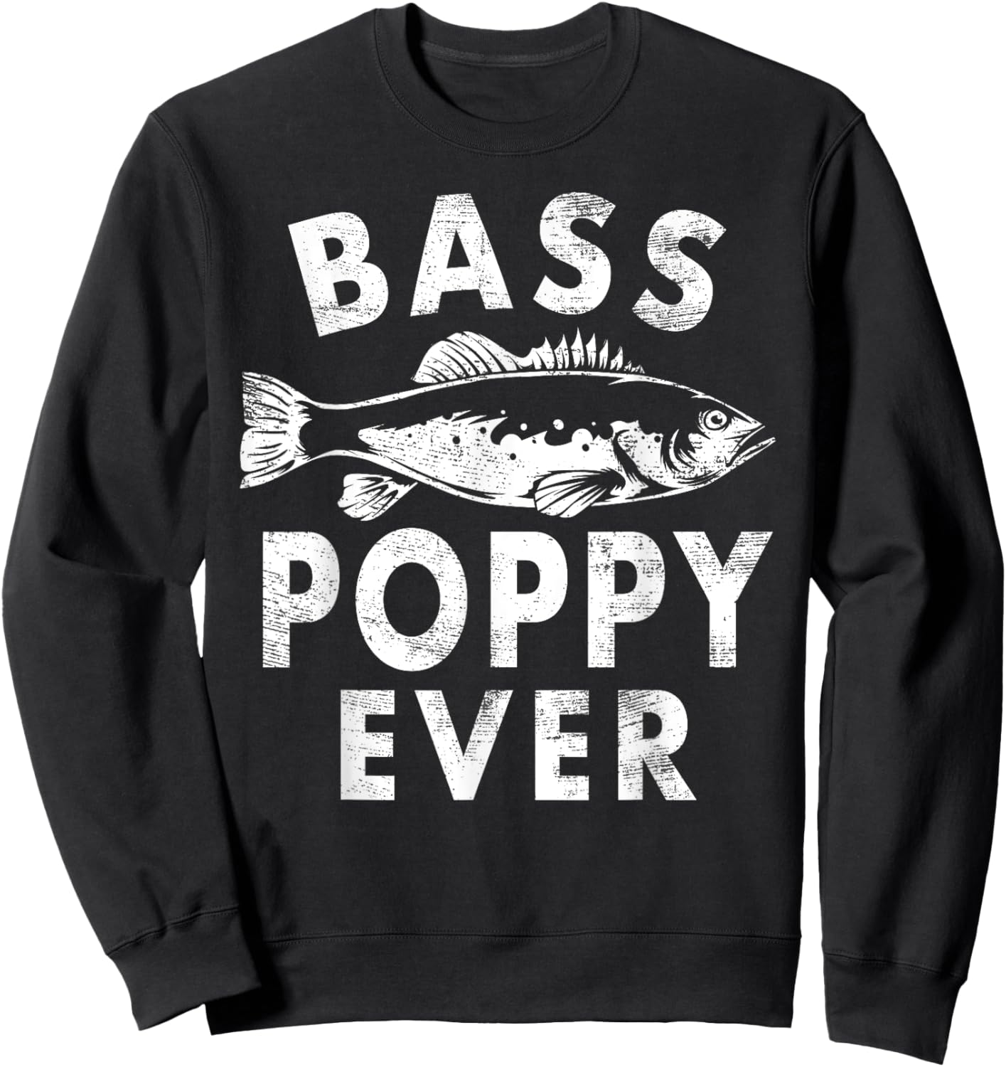 Bass Poppy Ever Fishing Gifts Poppy Father's Day Sweatshirt - Sweatshirt | Black