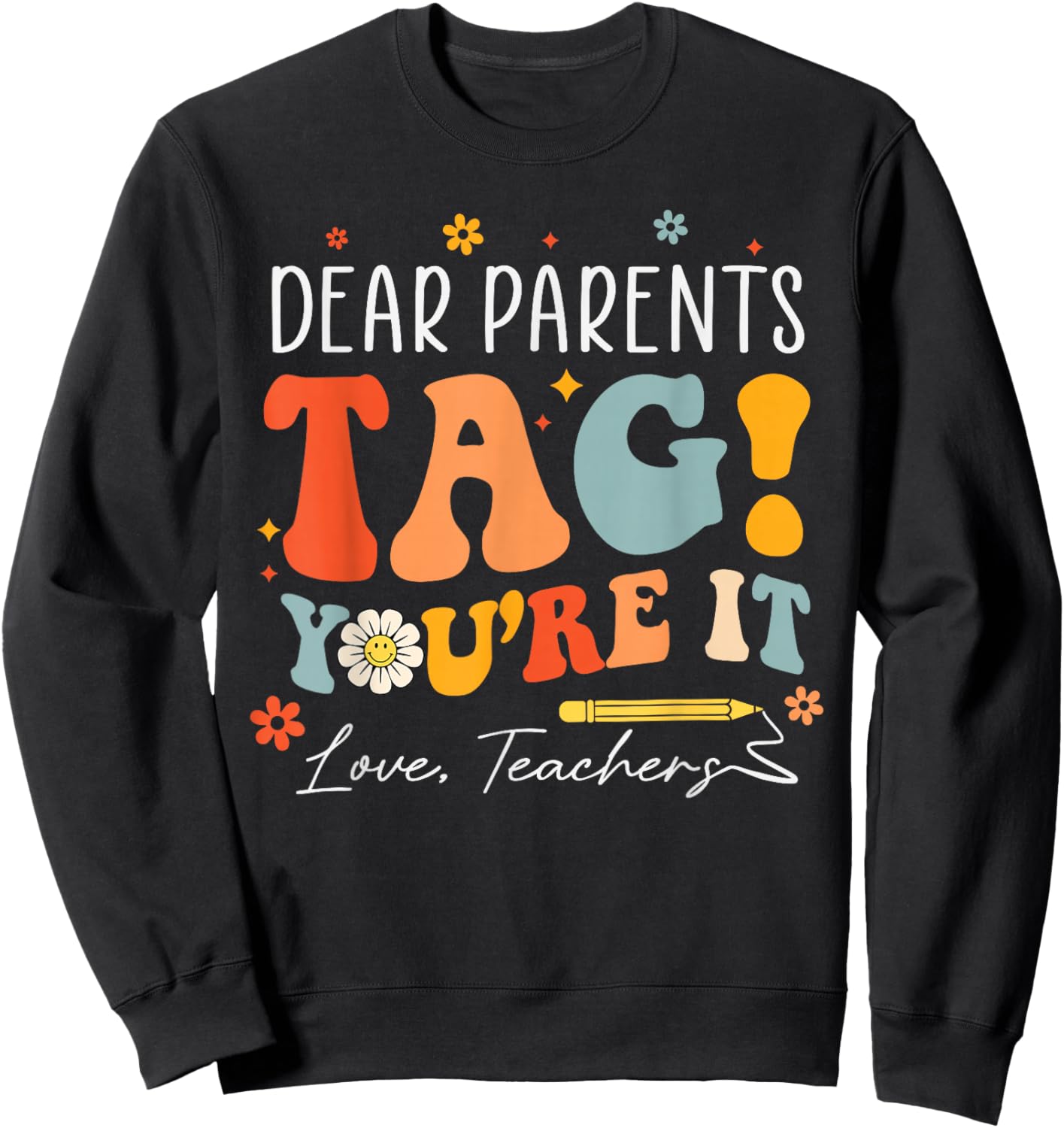 Dear Parents Tag You're It Love Teachers Last Day of School Sweatshirt - Sweatshirt | Black