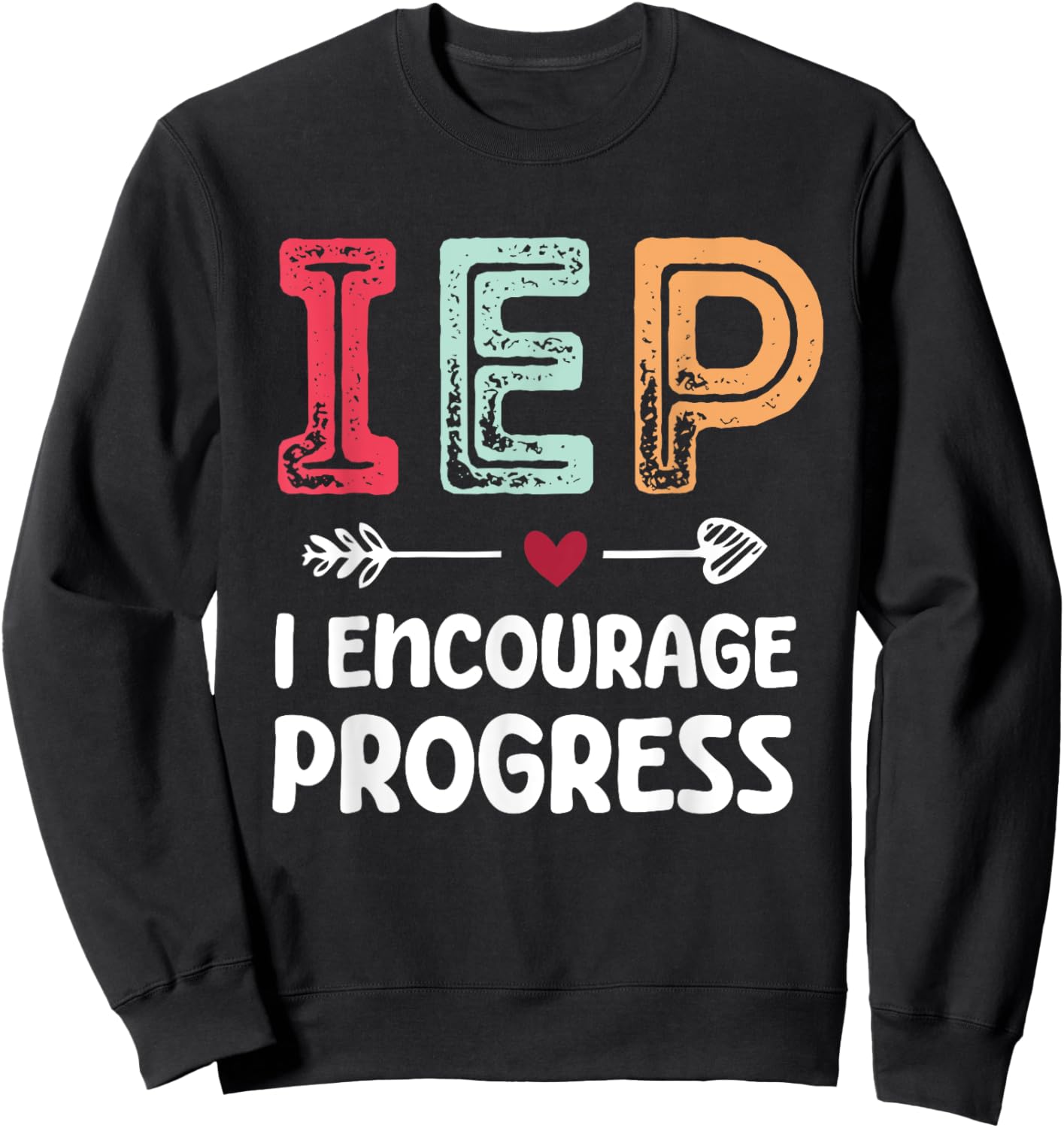 IEP I Encourage Progress - Special Education Teacher Sweatshirt - Sweatshirt | Black