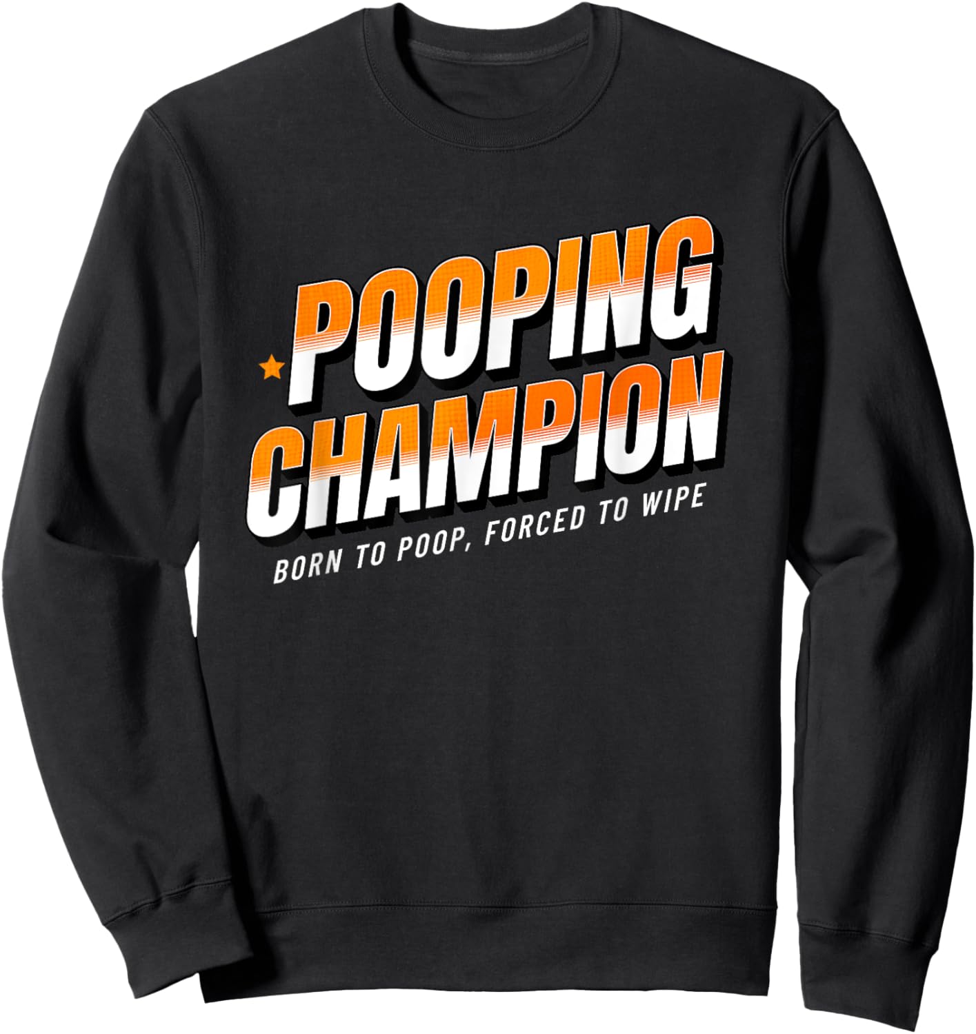 Pooping Champion Born to Poop Gag Funny Adult Humor Meme Sweatshirt - Sweatshirt | Black