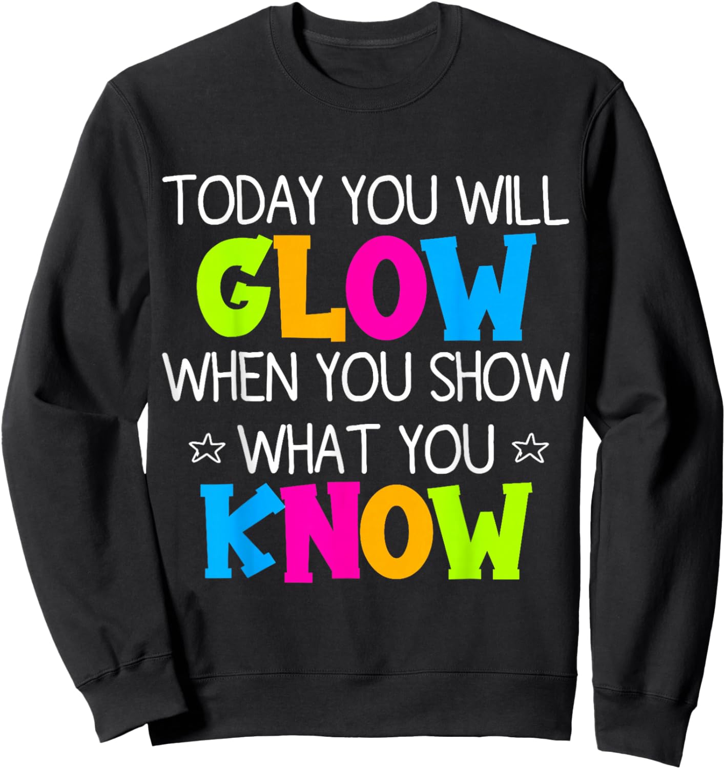 Today You Will Glow When You Show What You Know Teachers Day Sweatshirt - Sweatshirt | Black