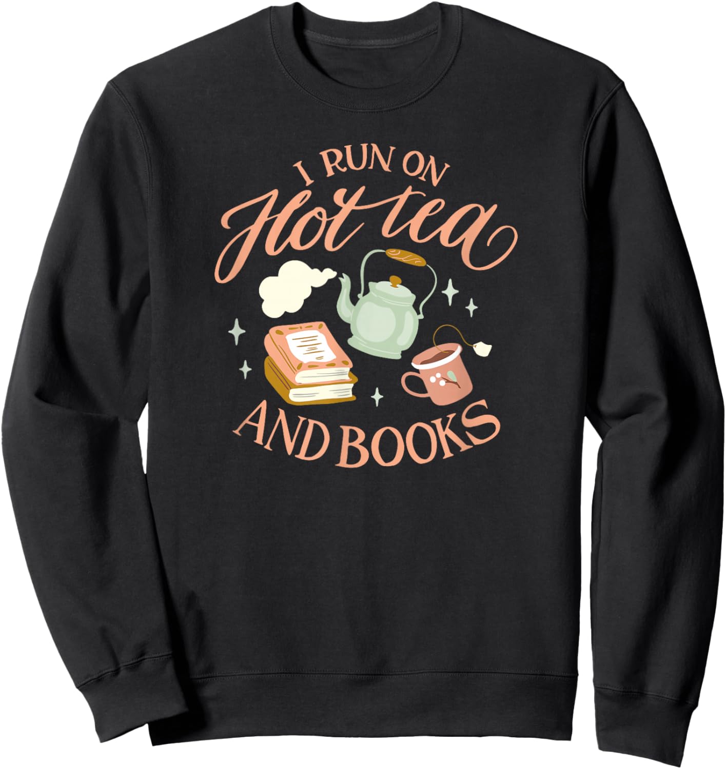 I Run ON HOT Tea & Books Funny Reader Reading Meme Sweatshirt - Sweatshirt | Black