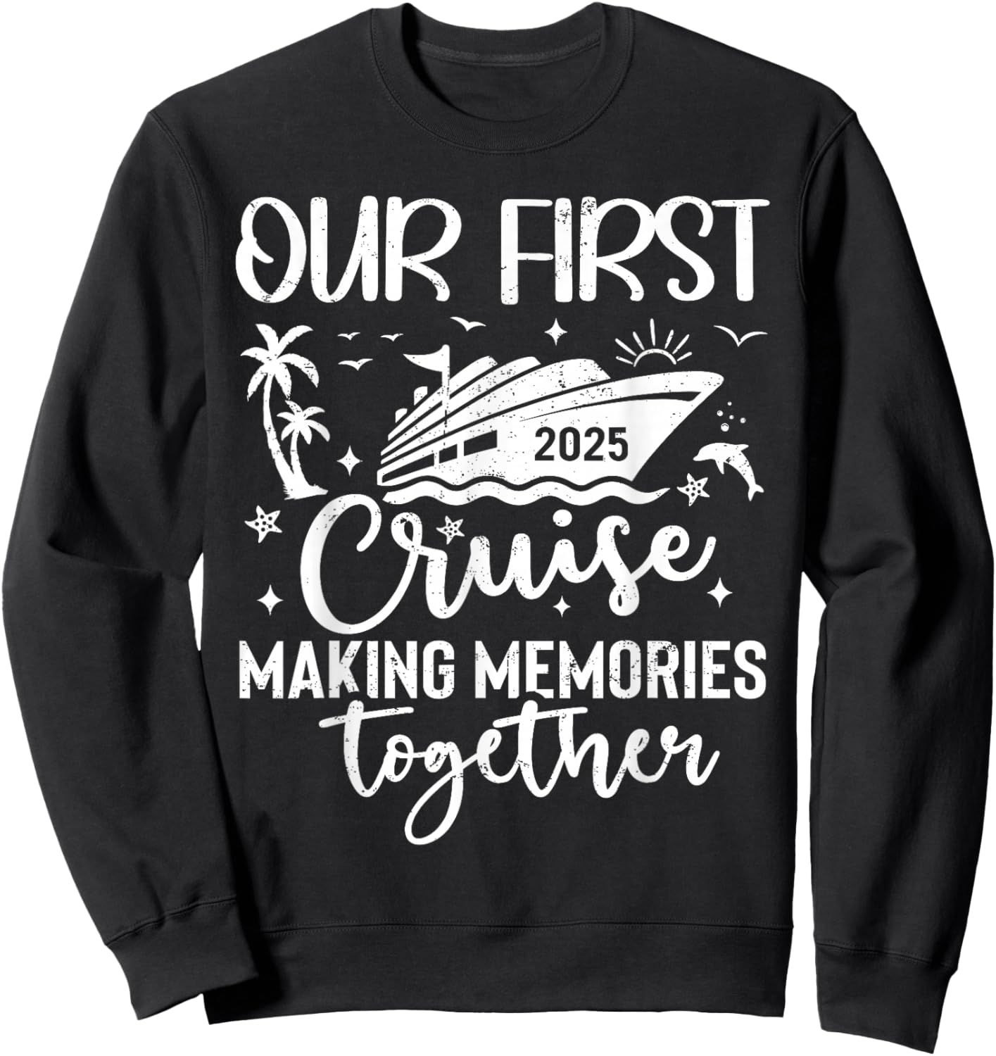 Family Cruise Shirt Vacation Summer Weekend Group Our First Cruise 2025 Together Family Trip Matching Couples Sweatshirt - Sweatshirt | Black