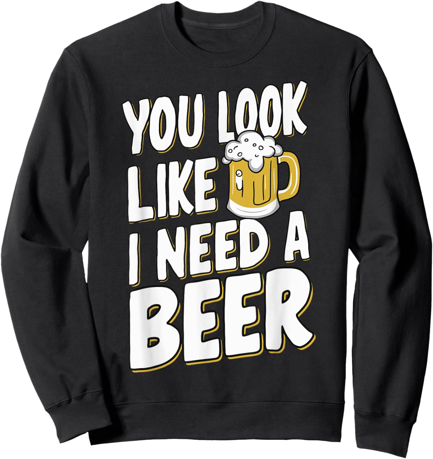 Beer Craft Beer Drinking Bartender Dad Bod You Look Like I Need A Beer Adult Black Small Modern Casual Beer Themed Sweatshirt - Sweatshirt | Black