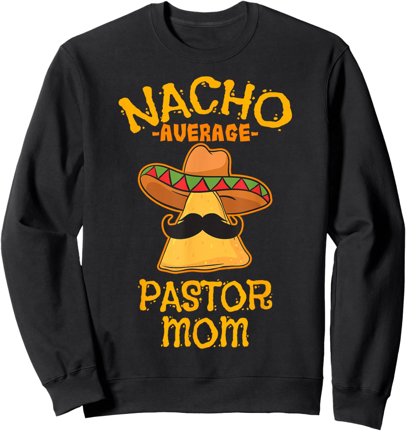 Nacho Average Pastor Mom Nickname Family Members Sweatshirt - Sweatshirt | Black