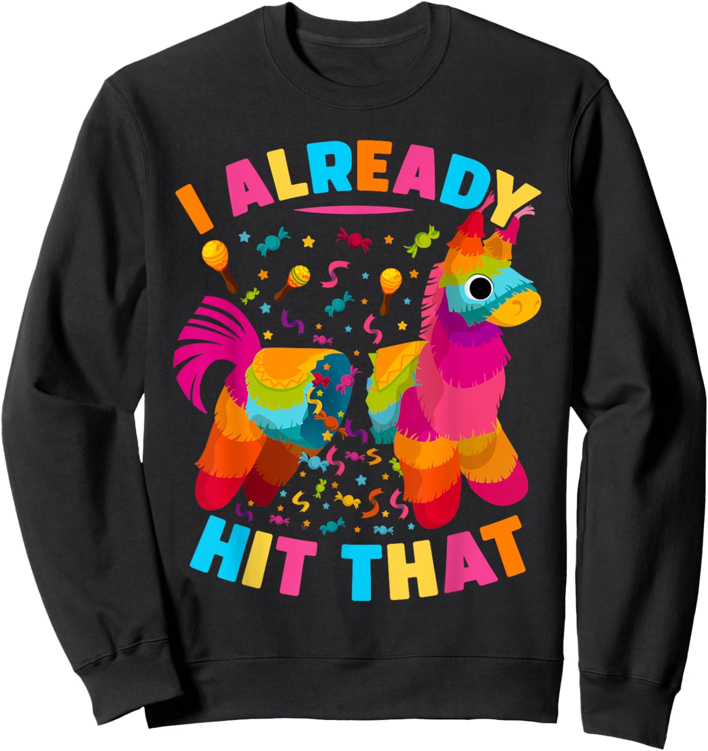 I Already Hit That Pinata men women Already Hit That Pinata Sweatshirt - Sweatshirt | Black