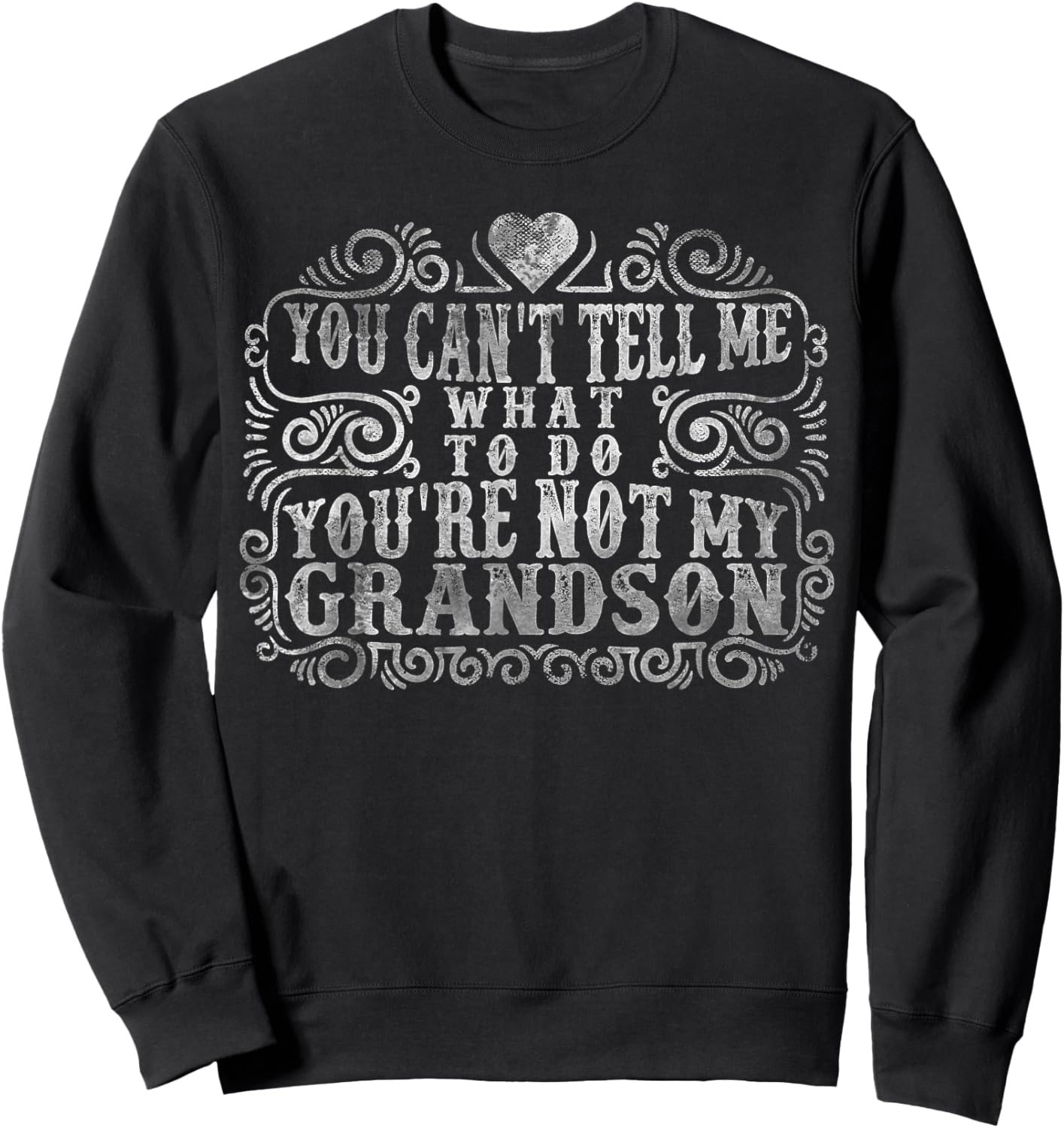 You Can't Tell Me What To Do You're Not My Grandson Funny Sweatshirt - Sweatshirt | Black