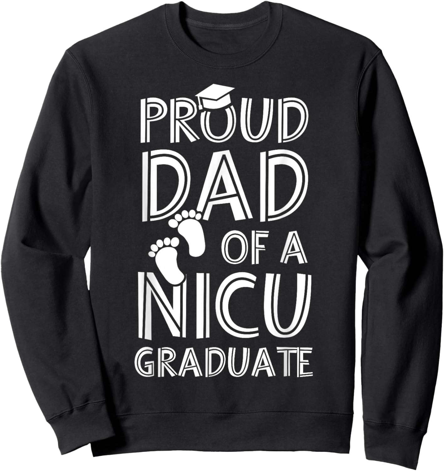 Proud Dad NICU Graduate Funny Newborn Nurse Sweatshirt - Sweatshirt | Black