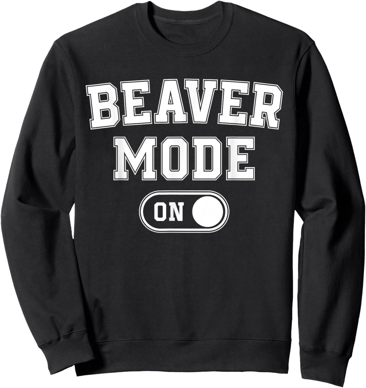 Beaver Mode On Costume Funny Dam Builder Gift Animal Lover Sweatshirt - Sweatshirt | Black