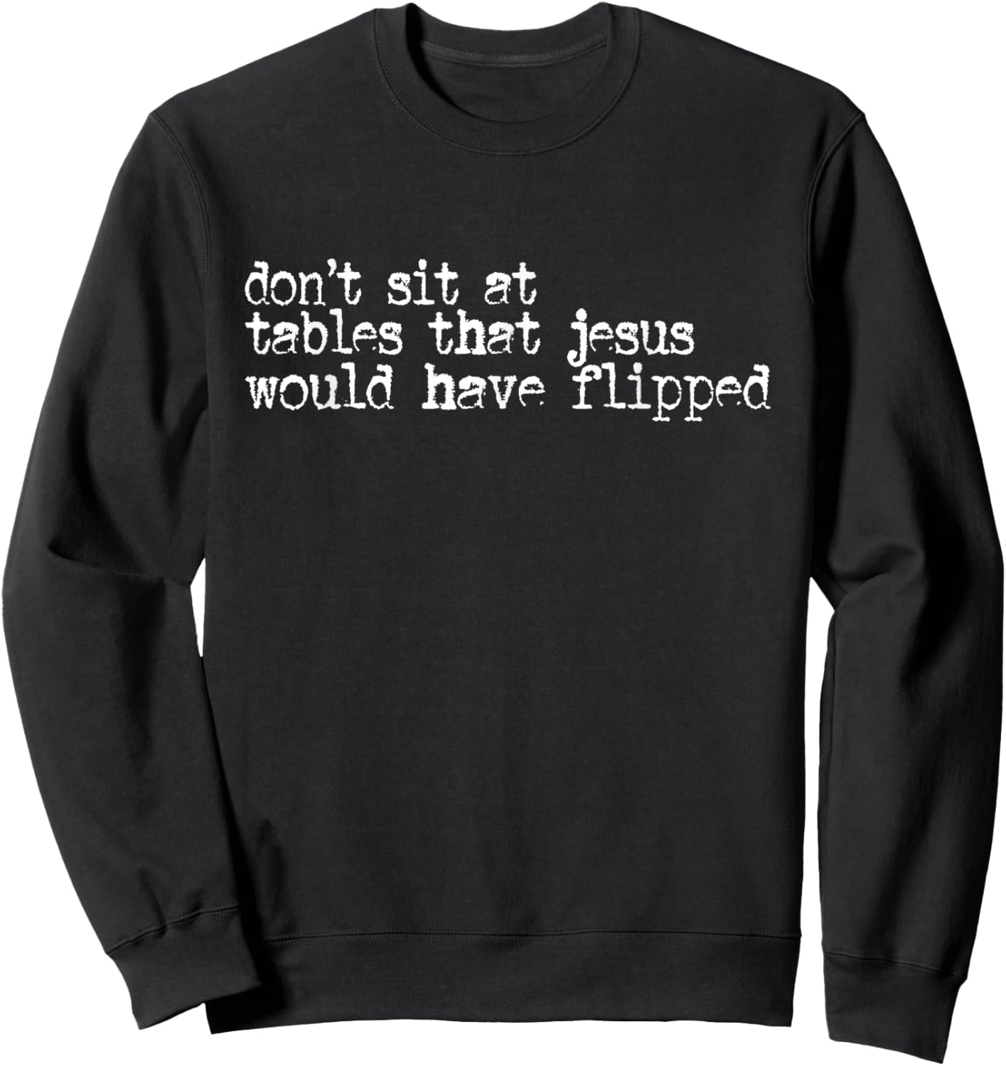 Don't Sit At Tables that Jesus Would Have Flipped Sweatshirt - Sweatshirt | Black