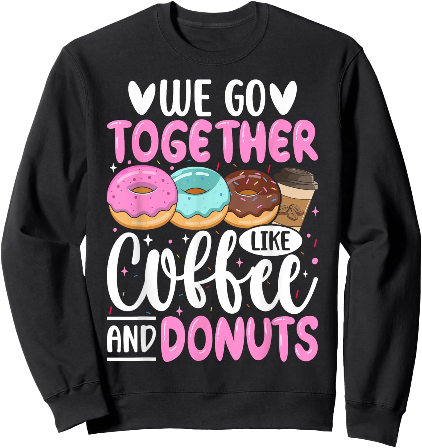 We Go Together Like Coffee And Donuts Sweatshirt - Sweatshirt | Black